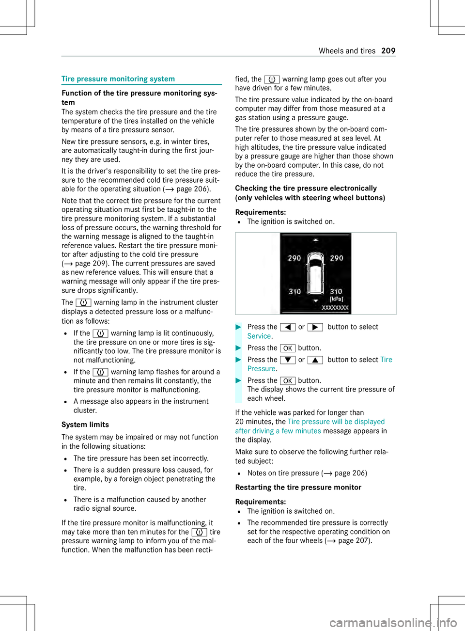 MERCEDES-BENZ METRIS 2021  MY21 Operators Manual Ti
re pressur emonitoring sy stem Fu
nction of thet irep ressur emonitoring sys‐
tem
The sy stem checks thet irep ressur eand thet ire
te mp eratur eofthe tires ins talled on thev ehicle
by means of