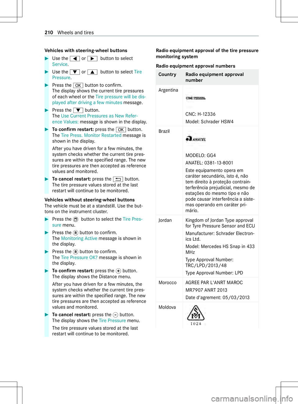 MERCEDES-BENZ METRIS 2021 MY21 Operators Manual Ve
hicles with steering-wheel but tons #
Use the0059 or00D0 button toselect
Service. #
Use the0064 or0063 button toselect Tire
Pressure. #
Press the0076 button toconfirm.
The displa yshows thec urrent MERCEDES-BENZ METRIS 2021 MY21 Operators Manual Ve
hicles with steering-wheel but tons #
Use the0059 or00D0 button toselect
Service. #
Use the0064 or0063 button toselect Tire
Pressure. #
Press the0076 button toconfirm.
The displa yshows thec urrent