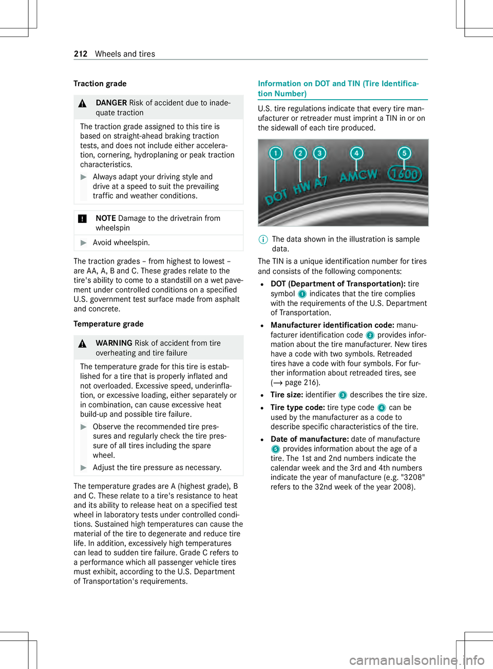 MERCEDES-BENZ METRIS 2021 MY21 Operators Manual Tr
actio ngrade &
DANG ER Risk of acciden tdue toinade‐
qu atet raction
The traction grade assigned tothis tir eis
based on stra ight-ahead brakin gtraction
te sts, and does no tinclude either accel MERCEDES-BENZ METRIS 2021 MY21 Operators Manual Tr
actio ngrade &
DANG ER Risk of acciden tdue toinade‐
qu atet raction
The traction grade assigned tothis tir eis
based on stra ight-ahead brakin gtraction
te sts, and does no tinclude either accel