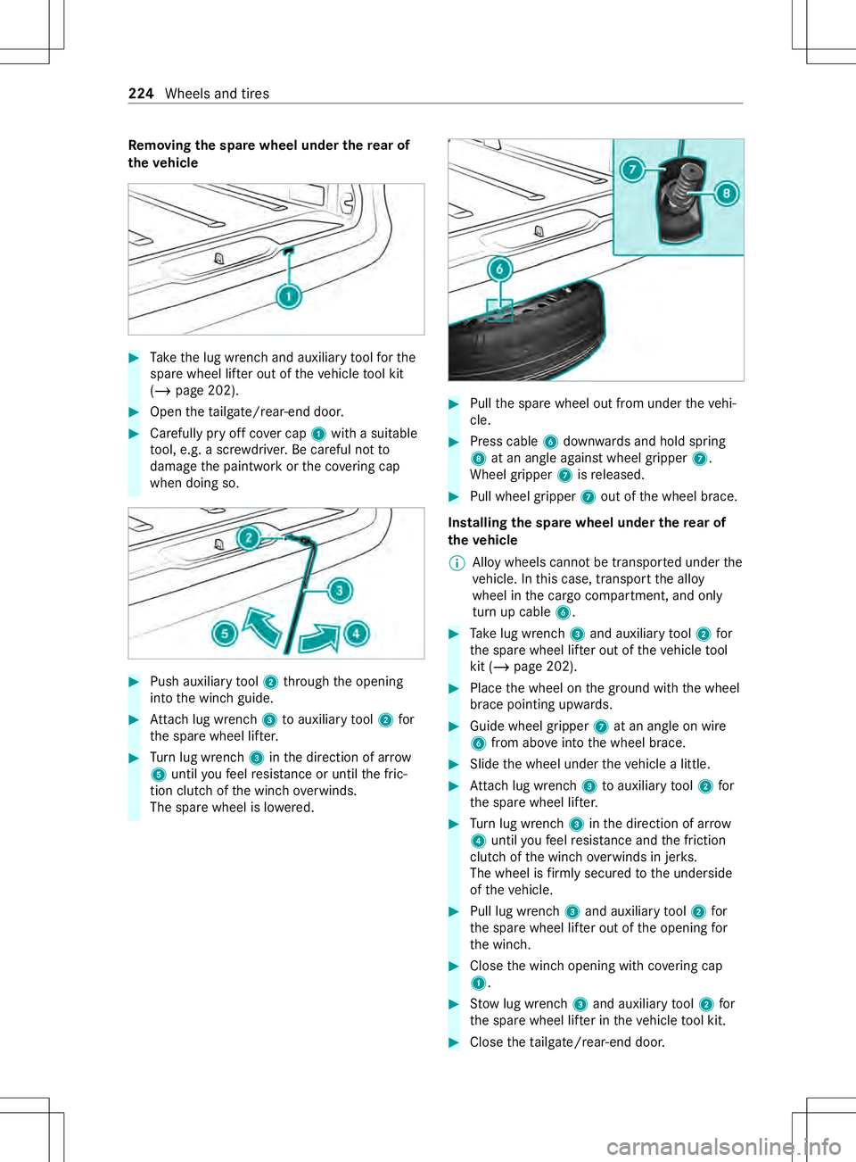 MERCEDES-BENZ METRIS 2021  MY21 Operators Manual Re
moving the spar ewheel unde rthe rear of
th ev ehicle #
Take thel ug wrenc hand auxiliar ytool fort he
spar ewheel lif tero ut of thev ehicle tool kit
(/ page202). #
Open thet ailgate/rear-en ddoor