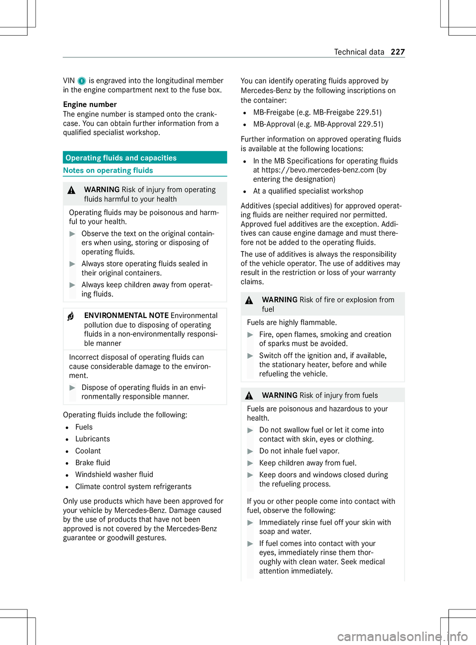 MERCEDES-BENZ METRIS 2021 MY21 Operators Manual VIN
1is engr avedintot he longitudinal member
in thee ngine compartmen tnexttot he fuse box.
Engine number
The engine number is stamped ont othe crank‐
case. Youc an obtain fur ther information from MERCEDES-BENZ METRIS 2021 MY21 Operators Manual VIN
1is engr avedintot he longitudinal member
in thee ngine compartmen tnexttot he fuse box.
Engine number
The engine number is stamped ont othe crank‐
case. Youc an obtain fur ther information from