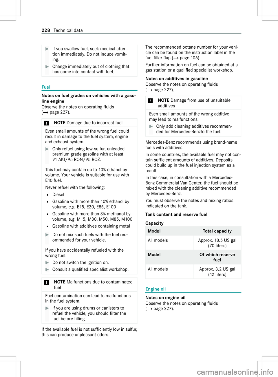 MERCEDES-BENZ METRIS 2021  MY21 Operators Manual #
Ifyo us wallowf uel, seek medical atten‐
tio nimmediatel y.Do no tinduce vomit‐
ing. #
Chang eimmediately out of clo thing that
has com eintoc ontact wi thfuel. Fu
el Note
sonf uelgrades on vehi