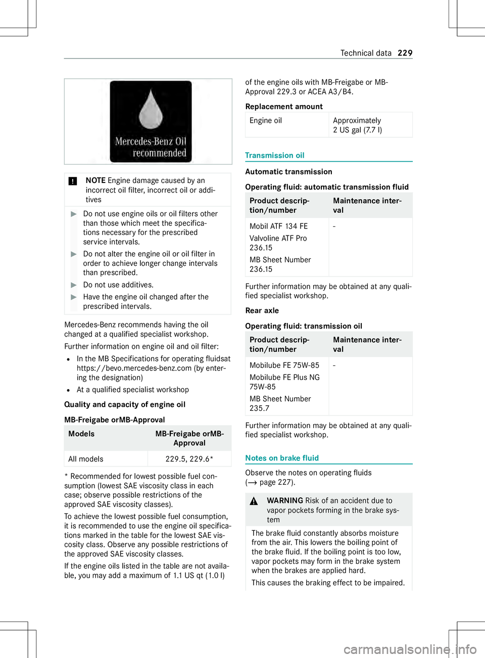 MERCEDES-BENZ METRIS 2021  MY21 Operators Manual *
NO
TEEngine damag ecaused byan
incor rect oil filter ,incor rect oil or addi‐
tives #
Do no tuse engine oil soroilfilter sother
th an those whic hmeetthe specifica‐
tions necessar yfor thep resc