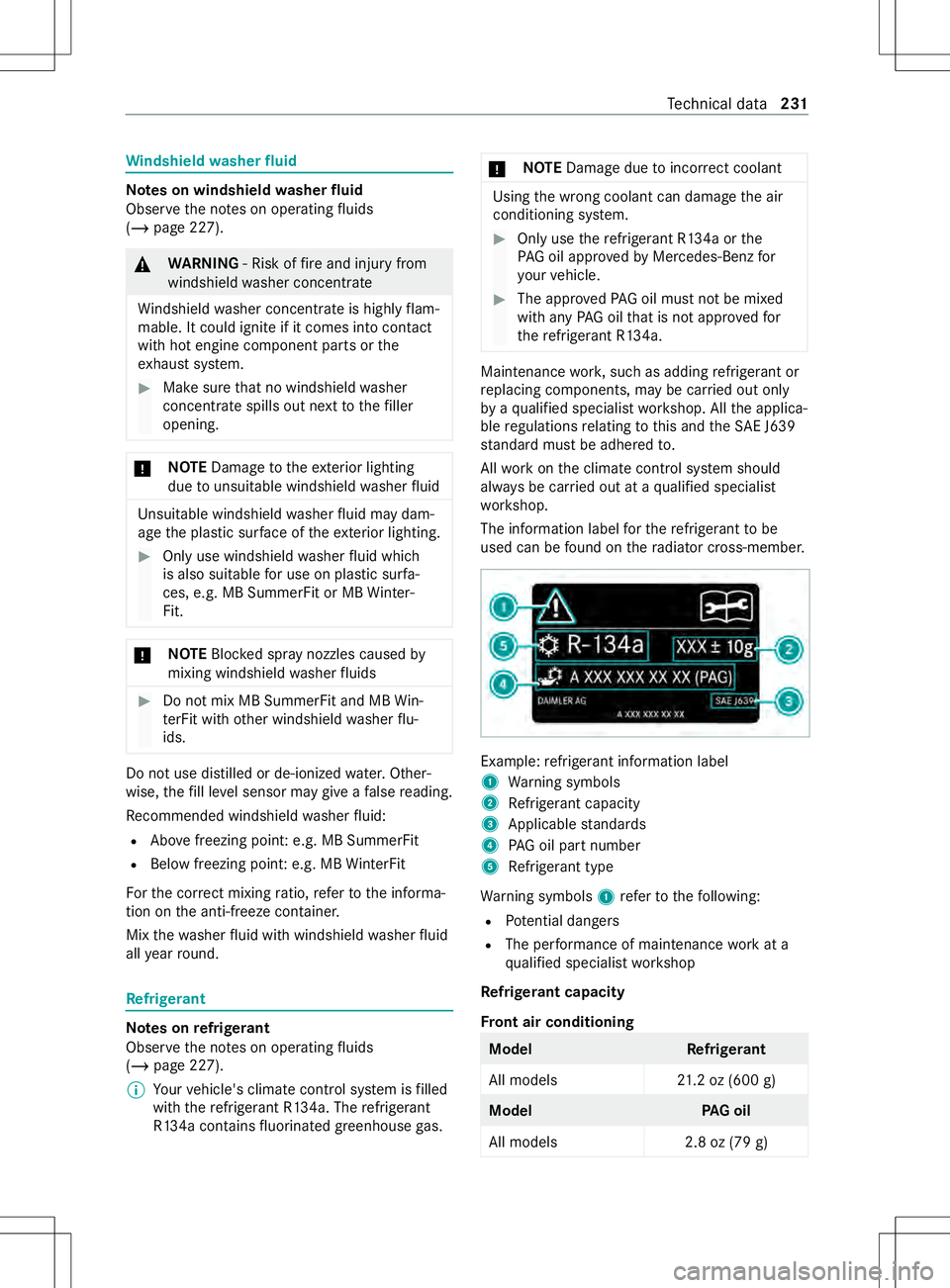 MERCEDES-BENZ METRIS 2021  MY21 Operators Manual Wi
ndshield washer fluid Note
sonw indshield washer fluid
Obser vethen otes on operating fluids
(/ page227). &
WARNING ‑Riskoff irea nd injur yfrom
windshiel dwashe rconcentrate
Wi ndshield washer c