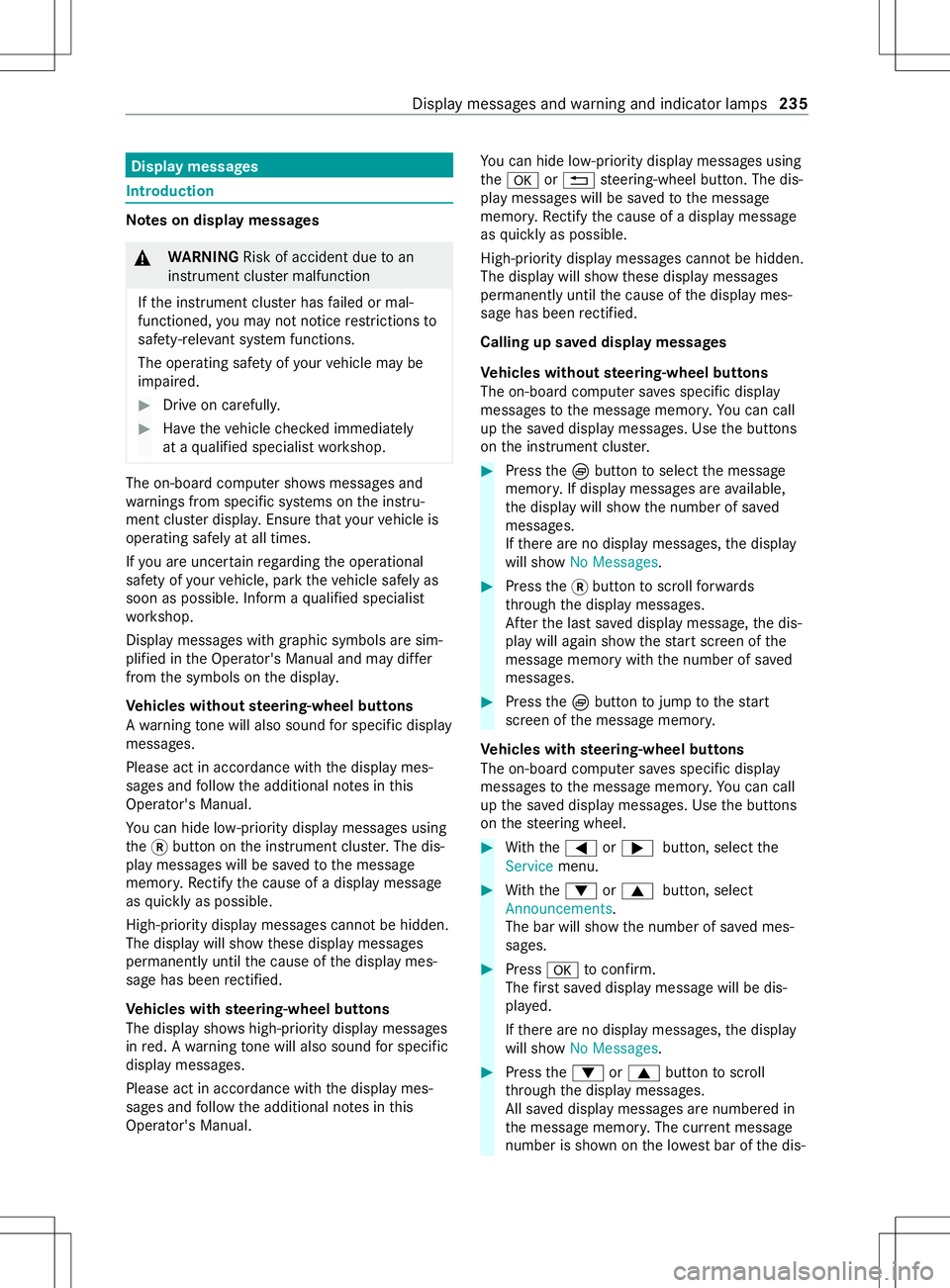 MERCEDES-BENZ METRIS 2021 MY21 Operators Manual Displa
ymessages Int
roduction Note
sond isplaymessages &
WARNING Risk of accident du etoan
instrumen tclus term alfunction
If th ei nstrument clus terh as failed or mal‐
functioned, youm aynotn oti MERCEDES-BENZ METRIS 2021 MY21 Operators Manual Displa
ymessages Int
roduction Note
sond isplaymessages &
WARNING Risk of accident du etoan
instrumen tclus term alfunction
If th ei nstrument clus terh as failed or mal‐
functioned, youm aynotn oti