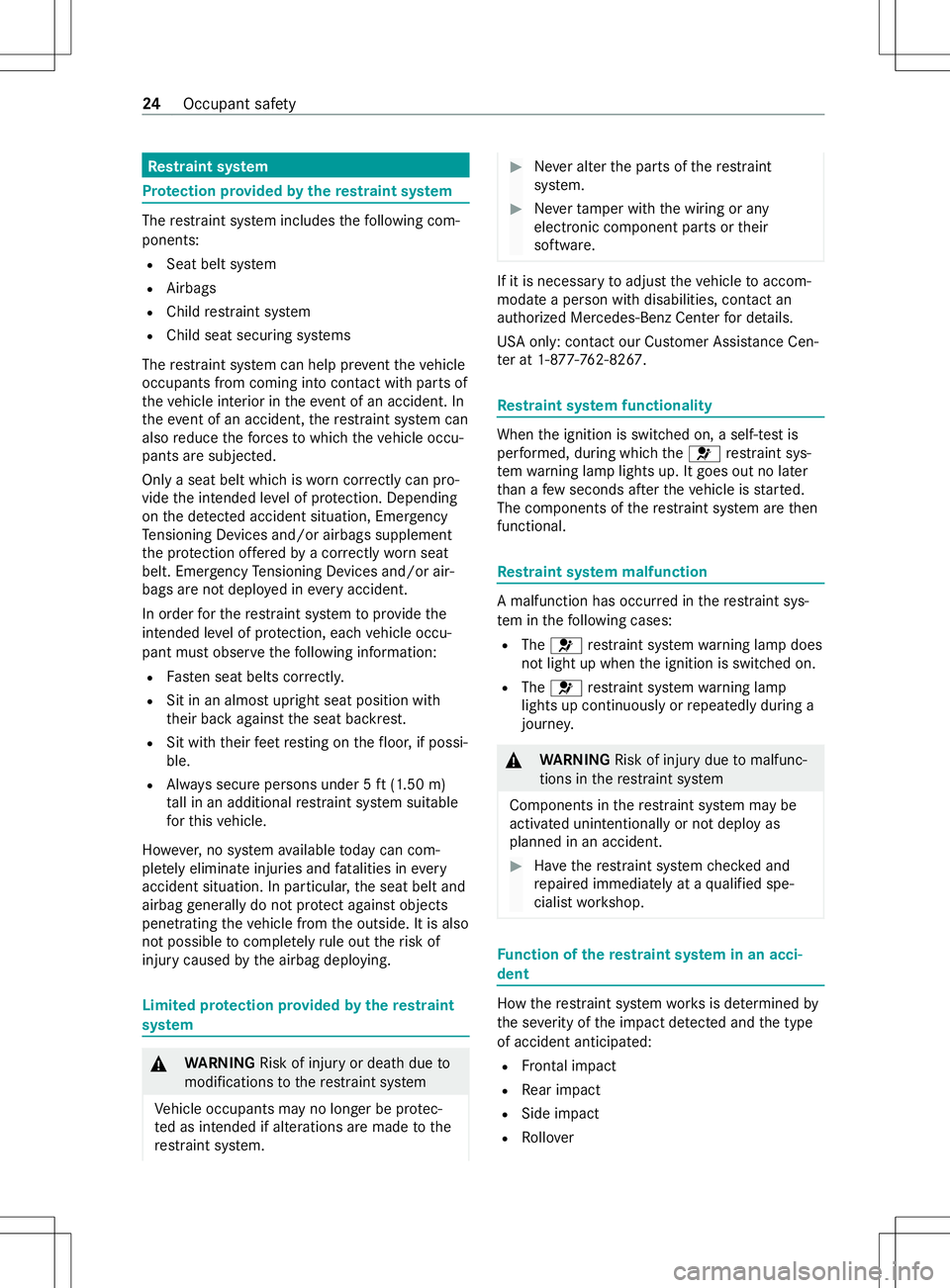 MERCEDES-BENZ METRIS 2021  MY21 Operators Manual Re
stra int sy stem Pr
otection pr ovided byther estraint sy stem The
restra int sy stem includes thef ollowing com‐
ponents:
R Seat belt sy stem
R Airbags
R Child restra int sy stem
R Child seat se