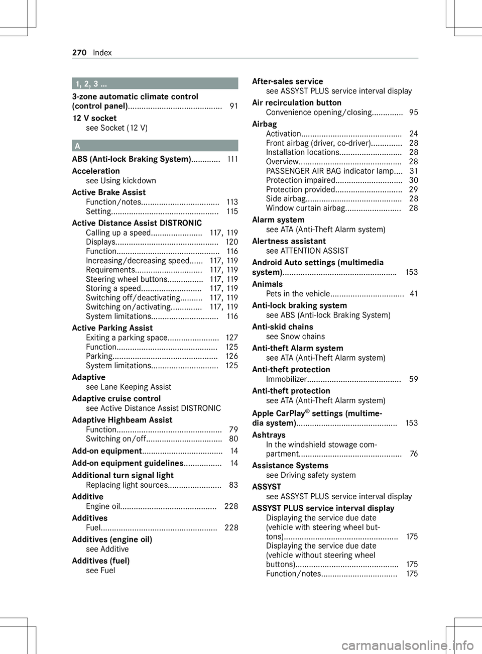 MERCEDES-BENZ METRIS 2021  MY21 Operators Manual 1,
2, 3. ..
3-zone automatic climat econtrol
(control panel) .......................................... 91
12 Vs ocket
see Soc ket(12 V) A
ABS (Anti-lo ckBrakin gSystem) ............ .111
Ac celeratio