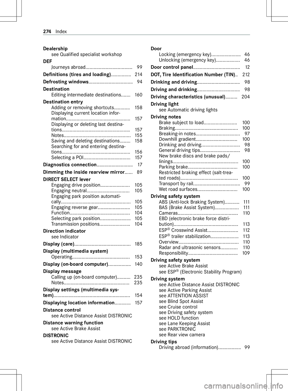 MERCEDES-BENZ METRIS 2021  MY21 Operators Manual Deale
rship
see Qualified speciali stwo rkshop
DEF Journe ysabroad.................................. .99
Definitions (ti resa nd loading) ...............214
Defrosting wind ows........................