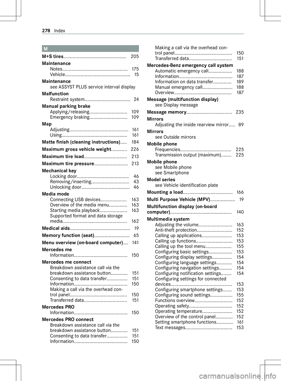 MERCEDES-BENZ METRIS 2021  MY21 Operators Manual M
M+S tires................................................ 205
Maintenance Notes.................................................. 175
Ve hicle..................................................15
Mai