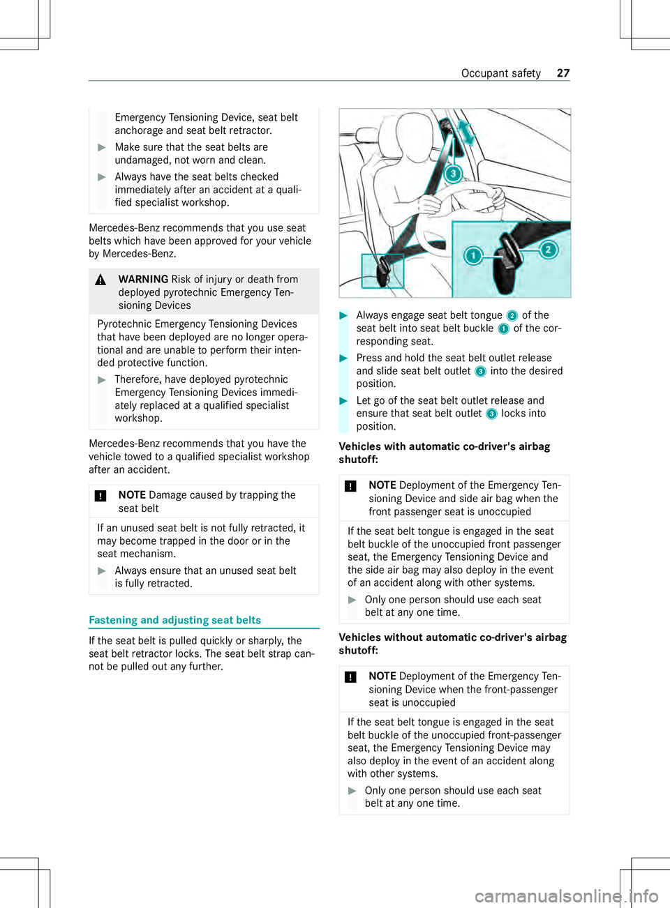 MERCEDES-BENZ METRIS 2021  MY21 Operators Manual Emergency
Tensioning Device ,sea tb elt
anchorag eand sea tbeltr etra ctor. #
Makesur ethat thes eat belts are
undamaged, no tworna nd clean. #
Alwaysh ave thes eat belts checked
immediatel yafter an 