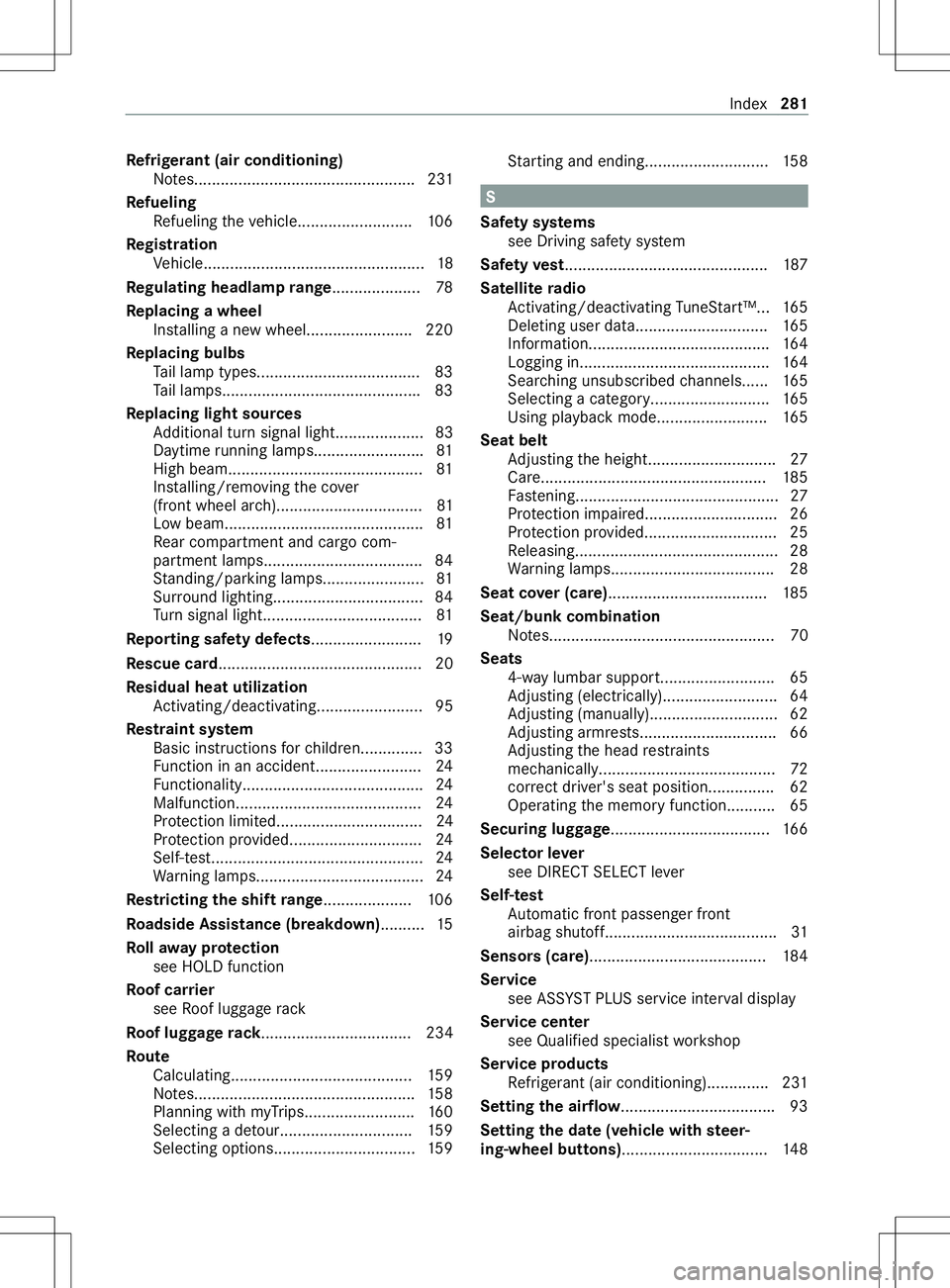 MERCEDES-BENZ METRIS 2021 MY21 Operators Manual Re
frigerant (air conditioning)
No tes.................................................. 231
Re fueling
Re fueling thev ehicle..........................1 06
Re gistration
Ve hicle..................... MERCEDES-BENZ METRIS 2021 MY21 Operators Manual Re
frigerant (air conditioning)
No tes.................................................. 231
Re fueling
Re fueling thev ehicle..........................1 06
Re gistration
Ve hicle.....................