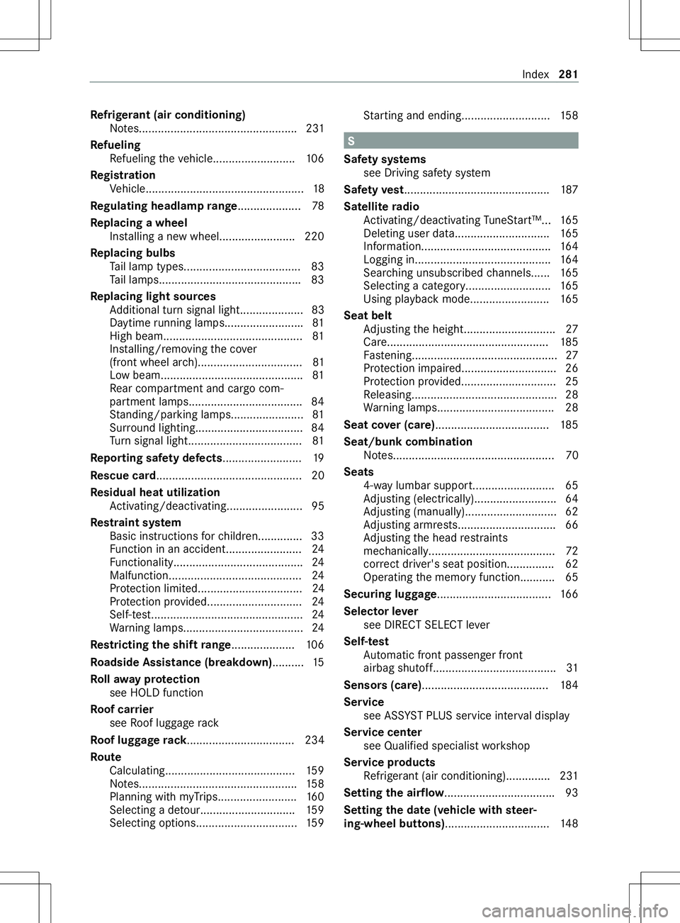 MERCEDES-BENZ METRIS 2021  MY21 Operators Manual Re
frigerant (air conditioning)
No tes.................................................. 231
Re fueling
Re fueling thev ehicle..........................1 06
Re gistration
Ve hicle.....................