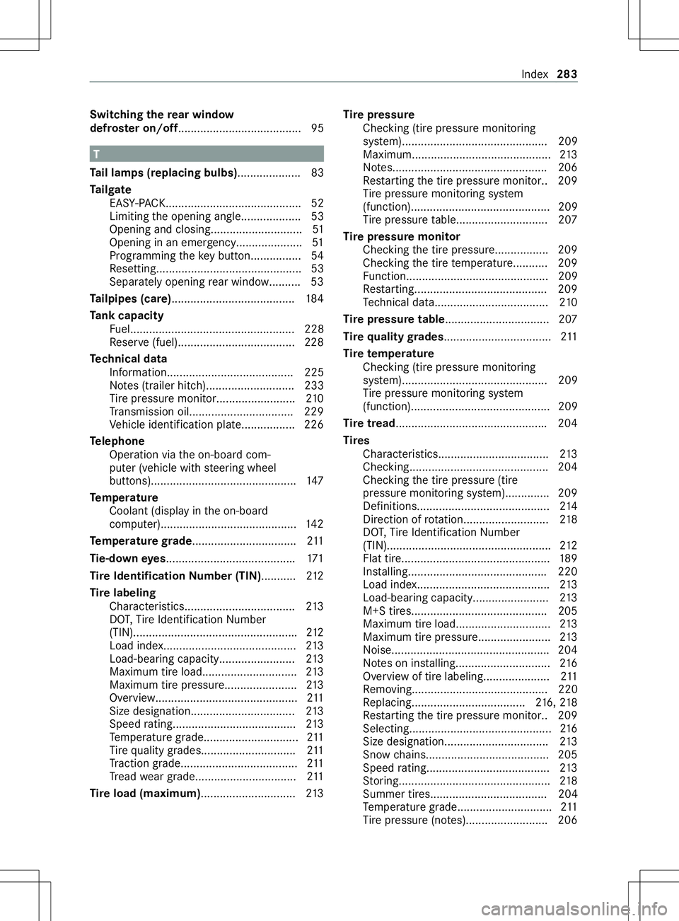 MERCEDES-BENZ METRIS 2021  MY21 Operators Manual Switching
ther ear window
defros tero n/off....................................... 95 T
Ta il lamps (replacing bulbs) .................... 83
Ta ilgate
EA SY-PAC K.....................................