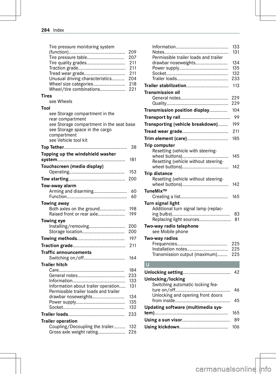 MERCEDES-BENZ METRIS 2021 MY21 Operators Manual Ti
re pressur emonitoring sy stem
(function)............................................ 209
Ti re pressur etable............................ .207
Ti re qu alitygrades.............................. 21 MERCEDES-BENZ METRIS 2021 MY21 Operators Manual Ti
re pressur emonitoring sy stem
(function)............................................ 209
Ti re pressur etable............................ .207
Ti re qu alitygrades.............................. 21