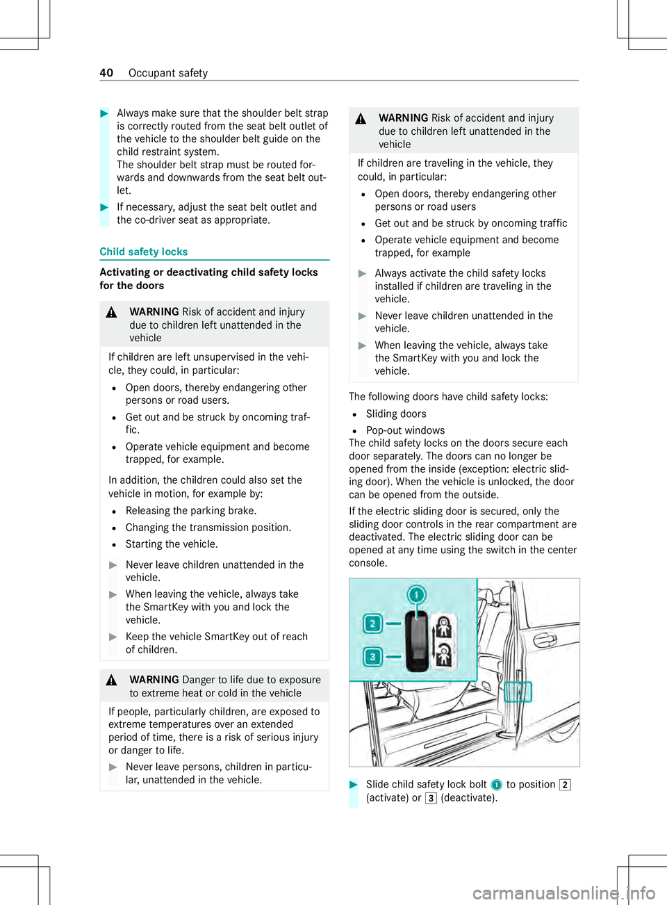 MERCEDES-BENZ METRIS 2021  MY21 Operators Manual #
Alwaysm akes uret hat thes houlder belt strap
is cor rectl yr outed from thes eat belt outle tof
th ev ehicle tothes houlder belt guide on the
ch ild restra int sy stem.
The shoulder belt stra pm us