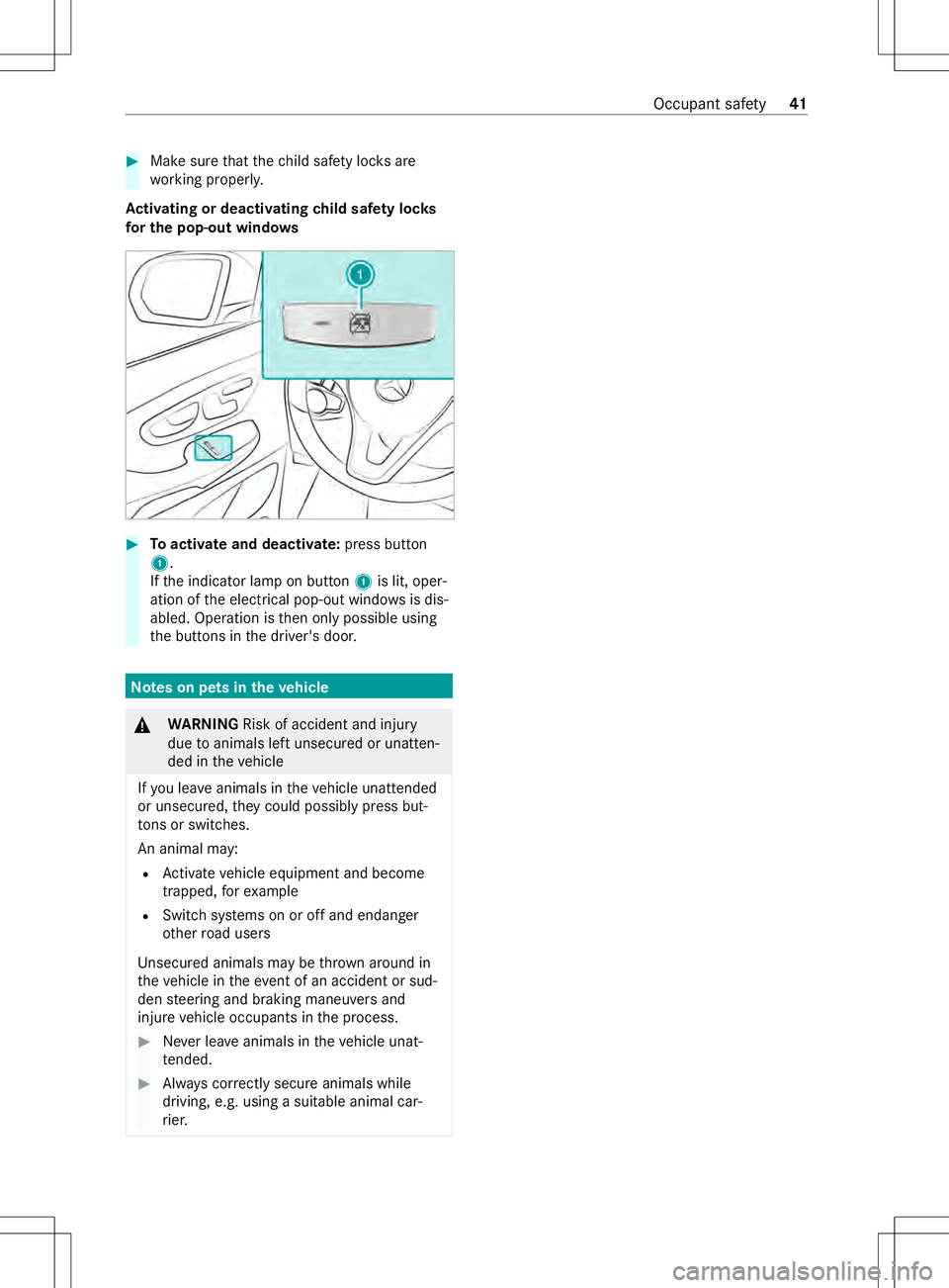 MERCEDES-BENZ METRIS 2021  MY21 Operators Manual #
Mak esuret hat thec hild saf etyl oc ks are
wo rking properly.
Ac tivatin gordeactivatin gchild saf etyl oc ks
fo rt he pop-out windo ws #
Toactivat eand deacti vate: press button
1.
If th ei ndicat