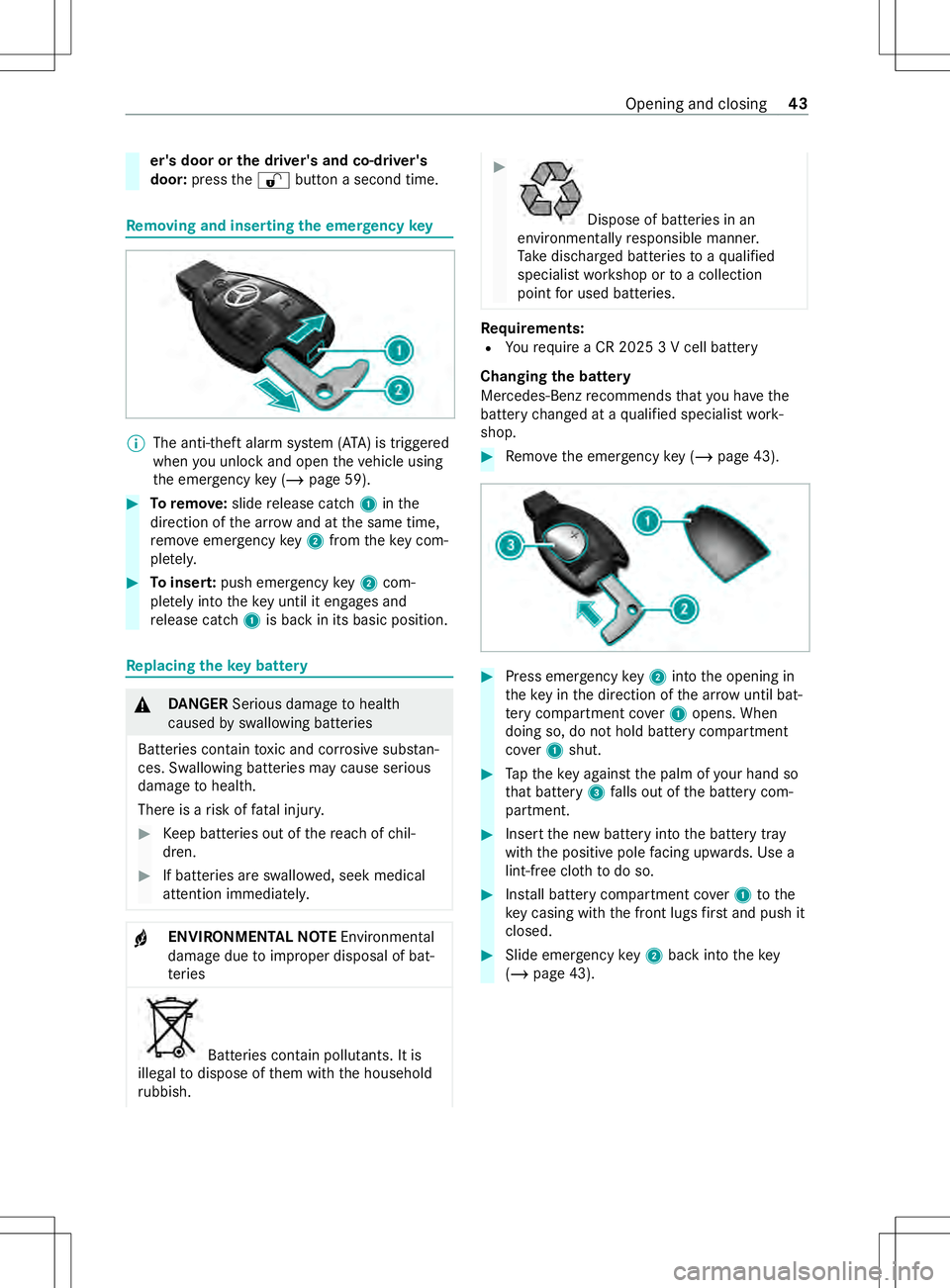 MERCEDES-BENZ METRIS 2021  MY21 Operators Manual er's door or
thed rive r's and co-d rive r's
door: pressthe0036 button asecon dtime. Re
moving and inse rting thee mer gency key %
The anti-thef
talarms ystem (A TA)ist riggered
when youu 