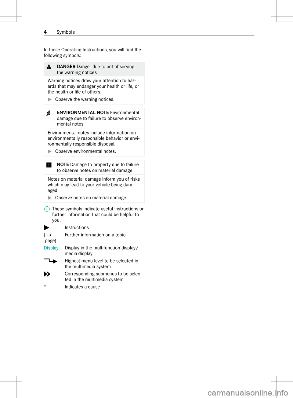 MERCEDES-BENZ METRIS 2021 MY21 Operators Manual In
these Operating Instructions, youw illfind the
fo llowing symbols: &
DANG ER Dan gerd ue tonoto bserving
th ew arning notices
Wa rning notices dr awyour attention tohaz‐
ards that ma yendanger yo MERCEDES-BENZ METRIS 2021 MY21 Operators Manual In
these Operating Instructions, youw illfind the
fo llowing symbols: &
DANG ER Dan gerd ue tonoto bserving
th ew arning notices
Wa rning notices dr awyour attention tohaz‐
ards that ma yendanger yo