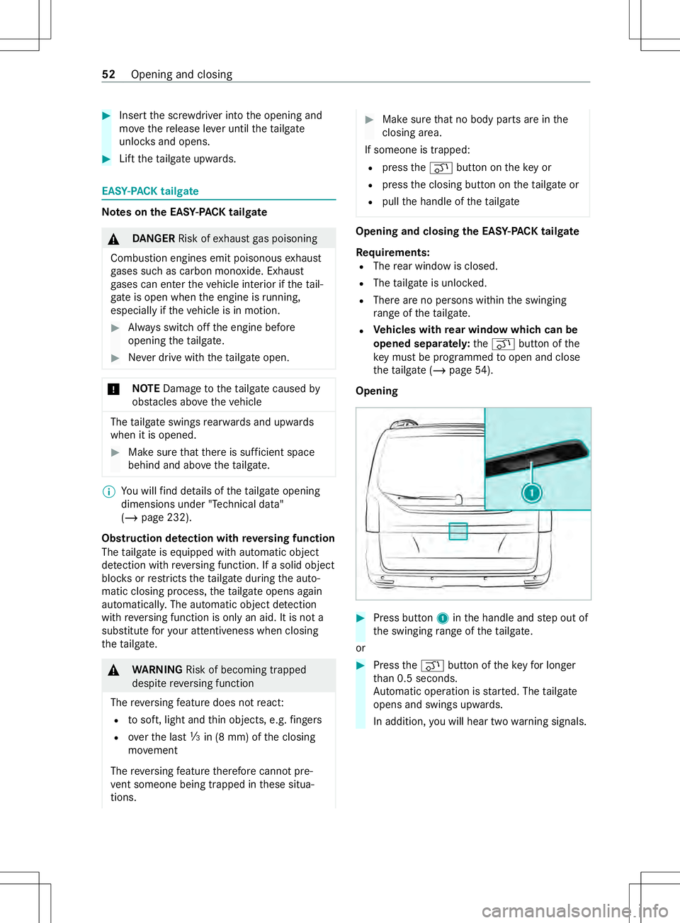 MERCEDES-BENZ METRIS 2021 MY21 Operators Manual #
Inser tthe scr ewdriver int othe opening and
mo vether elease le veru ntil thet ailgate
unloc ksand opens. #
Liftthe tailgat eupwards. EAS
Y-PA CK tailgate Note
sont he EAS Y-PA CK tailgate &
DANG E MERCEDES-BENZ METRIS 2021 MY21 Operators Manual #
Inser tthe scr ewdriver int othe opening and
mo vether elease le veru ntil thet ailgate
unloc ksand opens. #
Liftthe tailgat eupwards. EAS
Y-PA CK tailgate Note
sont he EAS Y-PA CK tailgate &
DANG E