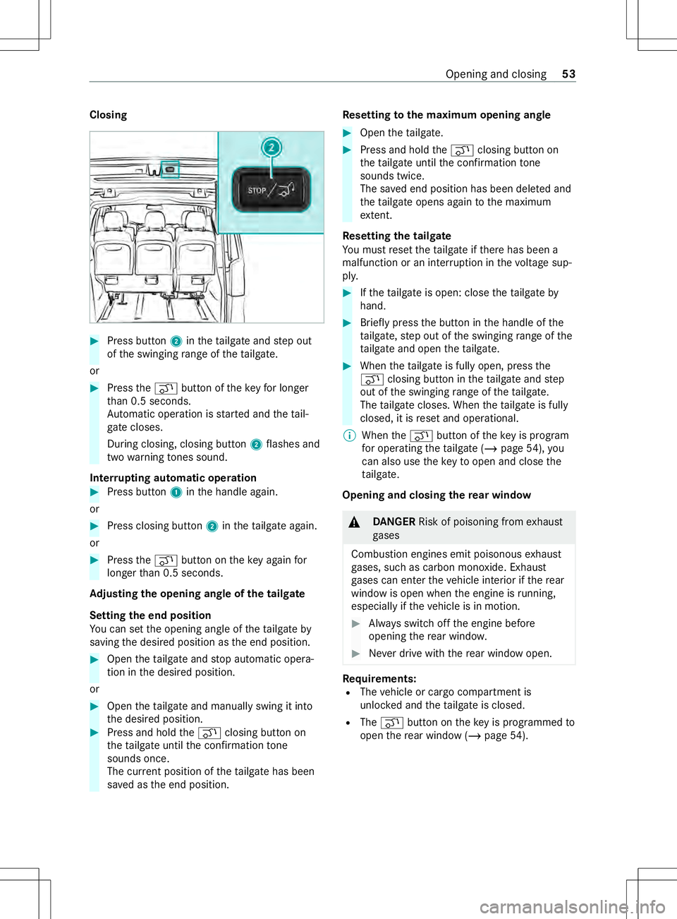 MERCEDES-BENZ METRIS 2021  MY21 Operators Manual Closing
#
Press button 2inthet ailgat eand step out
of thes winging rang eoft hetailgate.
or #
Press the008C button of thek eyforl onger
th an 0. 5seconds.
Au tomatic operation is star teda nd thet ai