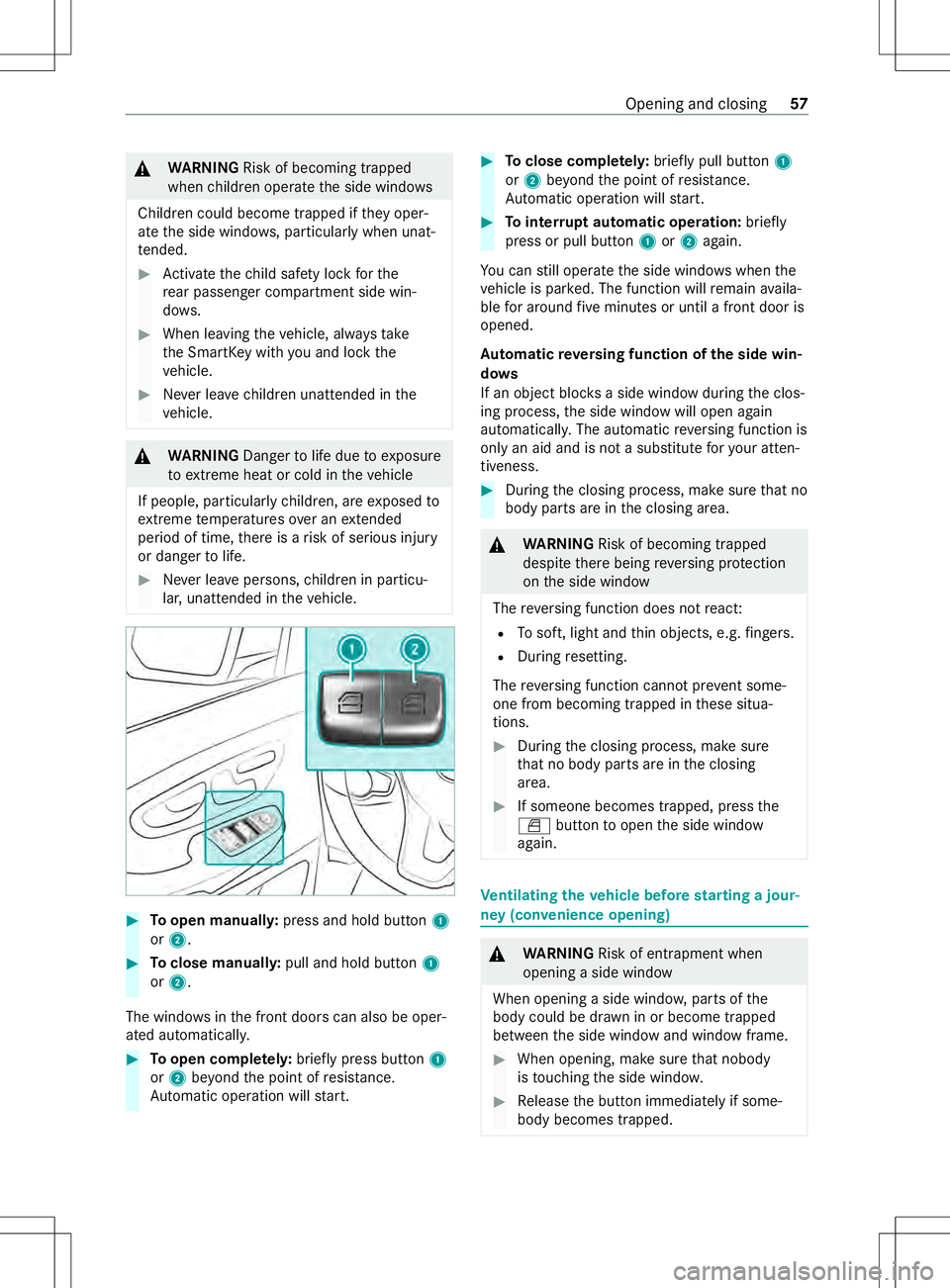 MERCEDES-BENZ METRIS 2021  MY21 Operators Manual &
WARNING Risk of becoming trapped
whe nchildren opera tethes ide windo ws
Children coul dbecome trapped if they oper‐
at et he side windo ws,particularly when unat‐
te nded. #
Activat ethe child 