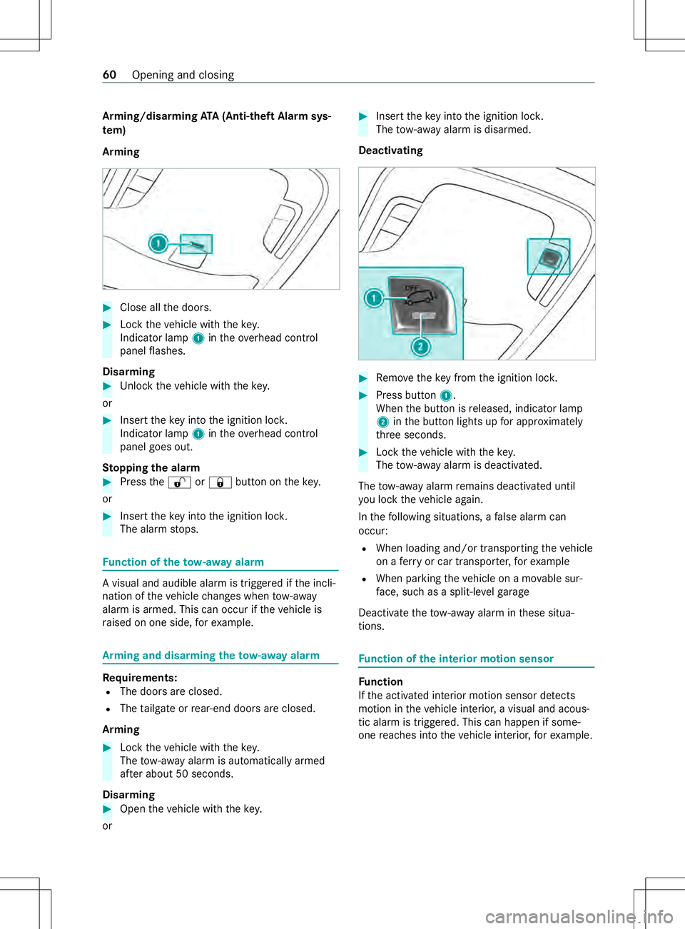 MERCEDES-BENZ METRIS 2021 MY21 Operators Manual Arming/disarmin
gATA(Anti- theftA larms ys‐
te m)
Arming #
Close al lthe doors. #
Lockthe vehicle wit hthe key.
Indicator lamp 1intheo verhead cont rol
panel flashes.
Disarming #
Unloc kthe vehicle MERCEDES-BENZ METRIS 2021 MY21 Operators Manual Arming/disarmin
gATA(Anti- theftA larms ys‐
te m)
Arming #
Close al lthe doors. #
Lockthe vehicle wit hthe key.
Indicator lamp 1intheo verhead cont rol
panel flashes.
Disarming #
Unloc kthe vehicle