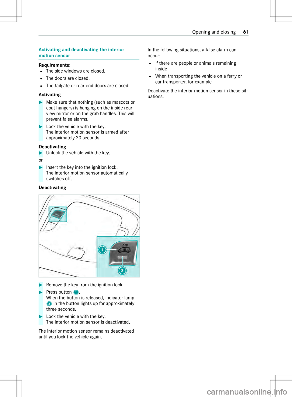 MERCEDES-BENZ METRIS 2021  MY21 Operators Manual Ac
tivatin gand deactivatin gthe in terior
motion sensor Re
quirements:
R The side windo wsarec losed.
R The door sareclosed.
R The tailgat eorr ear-end door sareclosed.
Ac tivating #
Makesur ethat no