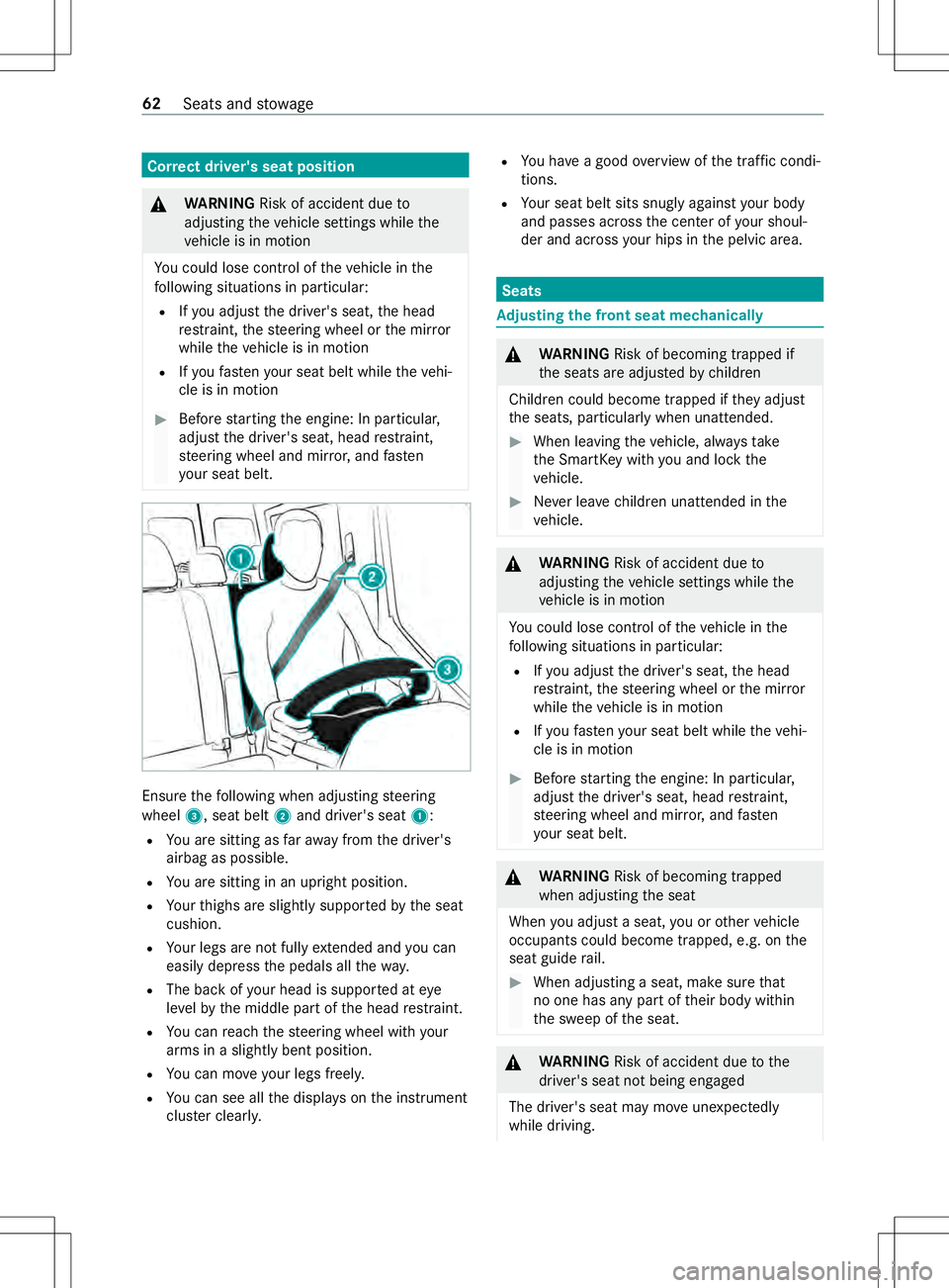 MERCEDES-BENZ METRIS 2021  MY21 Operators Manual Cor
rect driver' sseat position &
WARNING Risk of accident du eto
adjustin gthe vehicle settings while the
ve hicle is in motion
Yo uc oul dlose control of thev ehicle in the
fo llowing situations