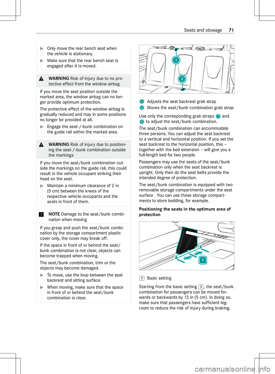 MERCEDES-BENZ METRIS 2021  MY21 Operators Manual #
Only mo vether ear benc hseat when
th ev ehicle is stationar y. #
Mak esuret hat ther ear benc hseat is
engaged af teritism oved. &
WARNING Risk of inju rydue tono pro‐
te ctiv eeffect from thew i