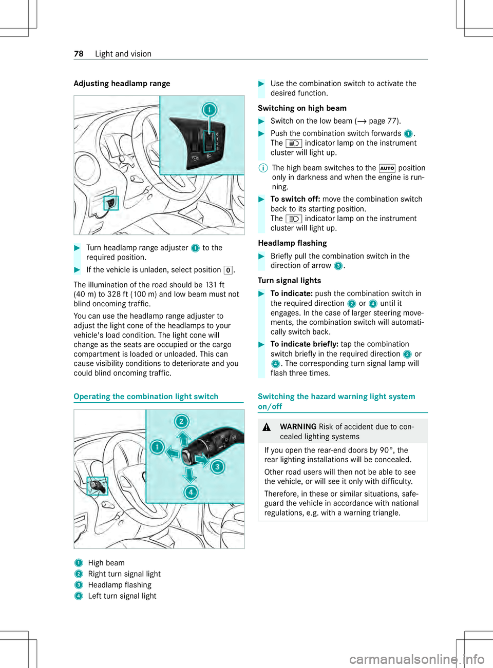 MERCEDES-BENZ METRIS 2021  MY21 Operators Manual Ad
justin gheadlam prange #
Turn headlamp rang ea djus ter 1 tothe
re qu ired position. #
Ifth ev ehicle is unladen, select position 005A.
The illumination of ther oad should be 131ft
(40 m) to328 ft(