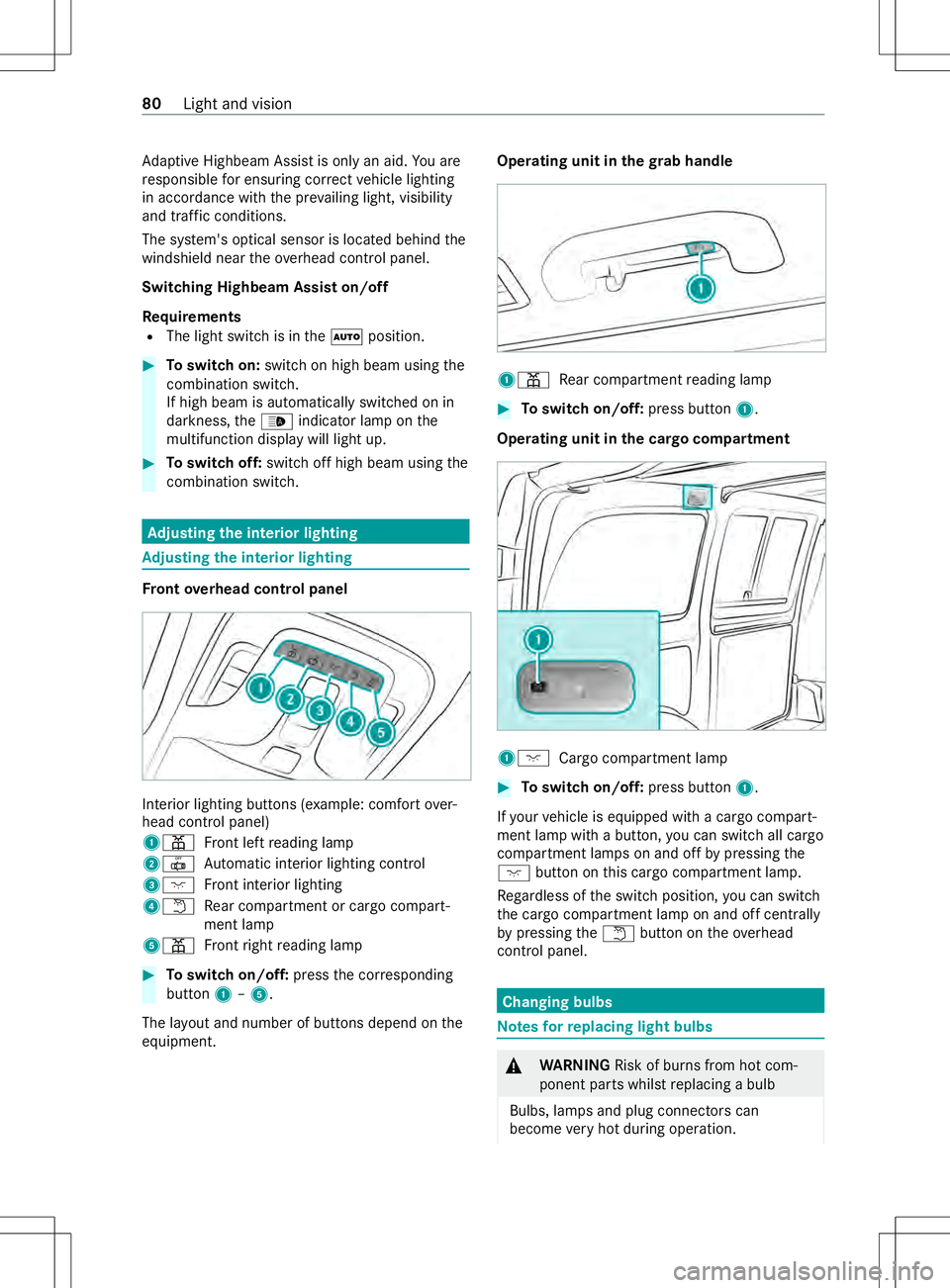 MERCEDES-BENZ METRIS 2021 MY21 Operators Manual Ad
aptiv eHighbeam Assis tisonlyana id.Youa re
re sponsible fore nsuring cor rect vehicle lighting
in accordance wit hthe pr evailing light ,visibility
and traf ficc onditions.
The sy stem's optic MERCEDES-BENZ METRIS 2021 MY21 Operators Manual Ad
aptiv eHighbeam Assis tisonlyana id.Youa re
re sponsible fore nsuring cor rect vehicle lighting
in accordance wit hthe pr evailing light ,visibility
and traf ficc onditions.
The sy stem's optic