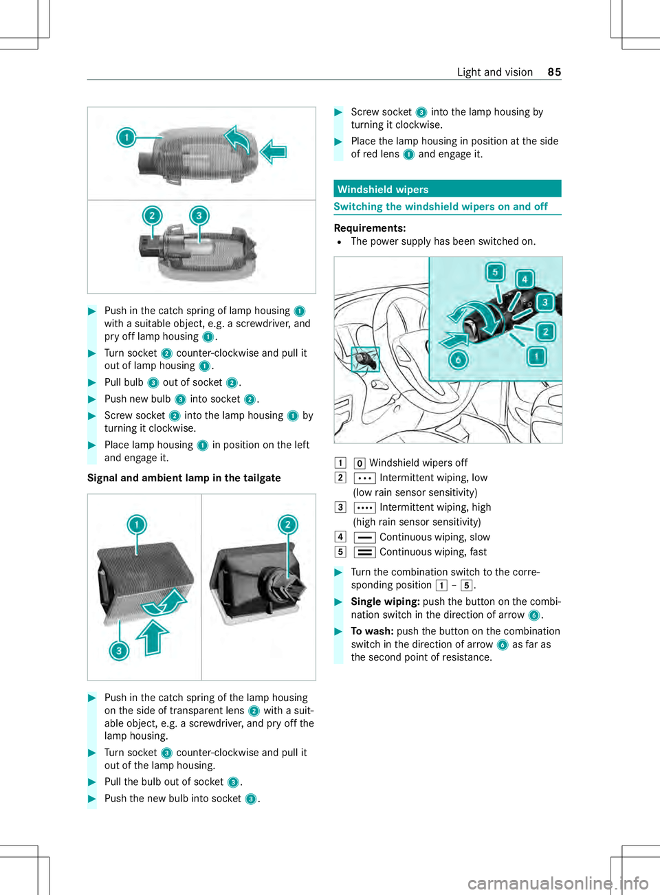 MERCEDES-BENZ METRIS 2021 MY21 Operators Manual #
Push in thec atc hspring of lam phousing 1
wit has uitable object ,e.g. ascrew driver ,and
pr yo fflam phousing 1. #
Turn soc ket 2counter-clo ckwise and pull it
out of lam phousing 1. #
Pull bulb 3 MERCEDES-BENZ METRIS 2021 MY21 Operators Manual #
Push in thec atc hspring of lam phousing 1
wit has uitable object ,e.g. ascrew driver ,and
pr yo fflam phousing 1. #
Turn soc ket 2counter-clo ckwise and pull it
out of lam phousing 1. #
Pull bulb 3