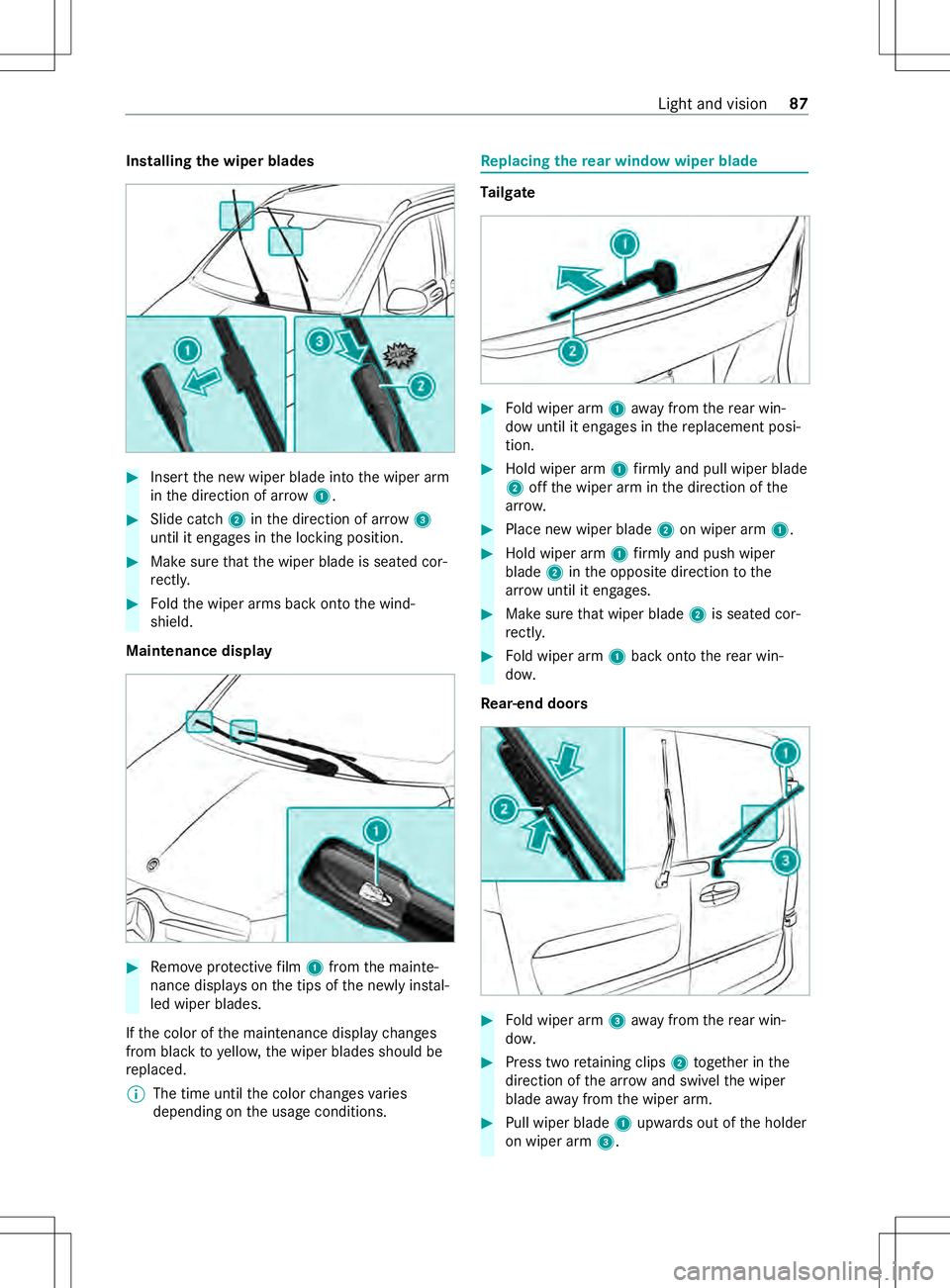 MERCEDES-BENZ METRIS 2021 MY21 Operators Manual Installin
gthe wiper blades #
Inser tthe ne wwiper blade int othe wiper arm
in thed irection of ar row1. #
Slide catch 2inthed irection of ar row3
until it engages in thel ocking position. #
Mak esure MERCEDES-BENZ METRIS 2021 MY21 Operators Manual Installin
gthe wiper blades #
Inser tthe ne wwiper blade int othe wiper arm
in thed irection of ar row1. #
Slide catch 2inthed irection of ar row3
until it engages in thel ocking position. #
Mak esure