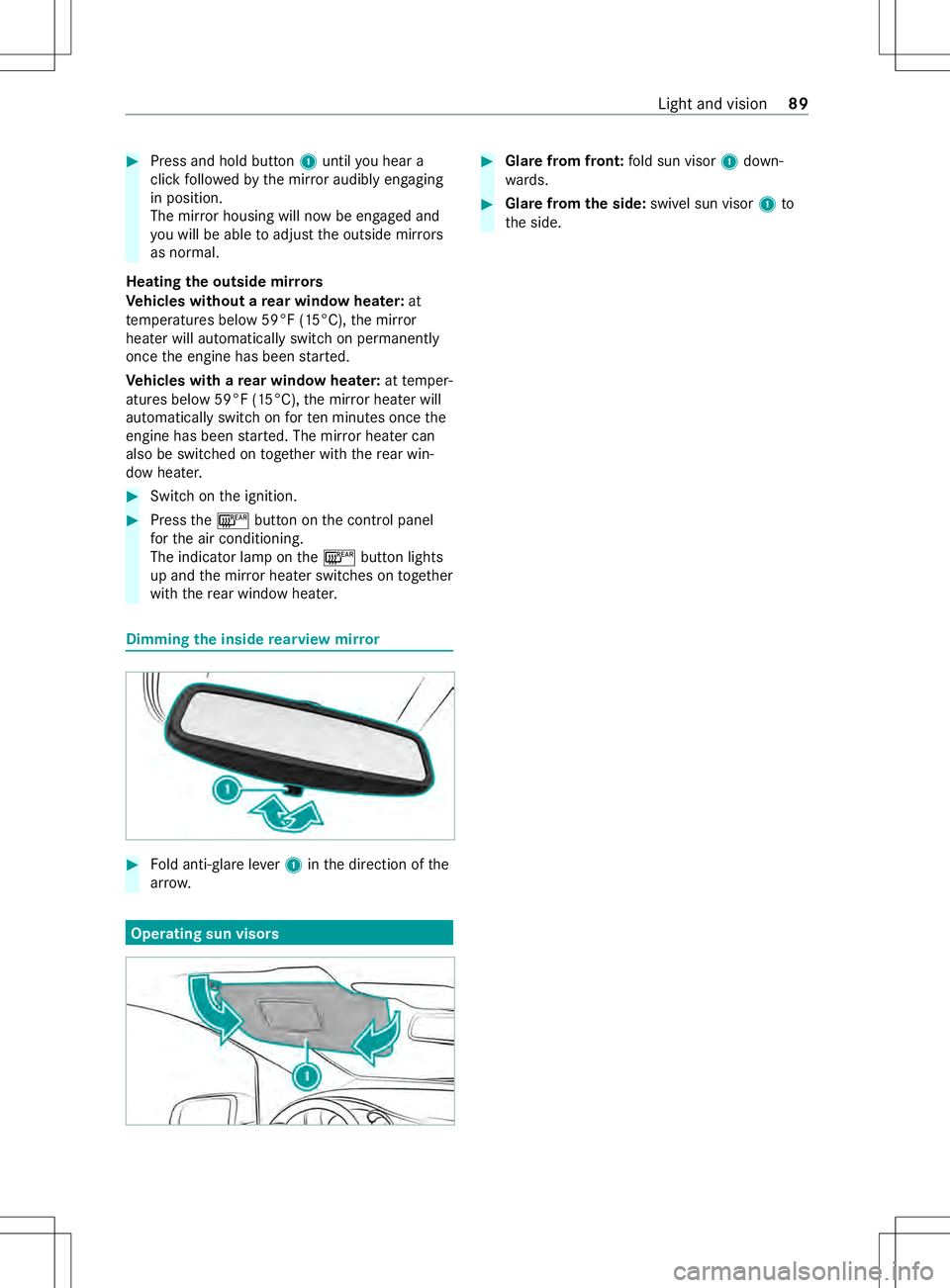 MERCEDES-BENZ METRIS 2021 MY21 Operators Manual #
Press and hold button 1until youh ear a
clic kfollo wedbyt he mir rora udibly engaging
in position.
The mir rorh ousing willn owbe engaged and
yo uw ill be able toadjus tthe outside mir rors
as norm MERCEDES-BENZ METRIS 2021 MY21 Operators Manual #
Press and hold button 1until youh ear a
clic kfollo wedbyt he mir rora udibly engaging
in position.
The mir rorh ousing willn owbe engaged and
yo uw ill be able toadjus tthe outside mir rors
as norm