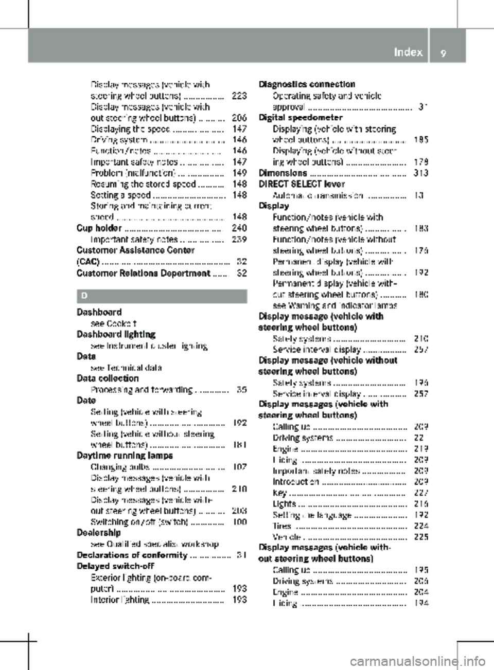 MERCEDES-BENZ METRIS 2020  MY20 Operator’s Manual Display messages (vehicle with
steering wheel buttons) .................
223
Display messages (vehicle with-
out steering wheel buttons) ........... 206
Displaying the speed ..................... 147
