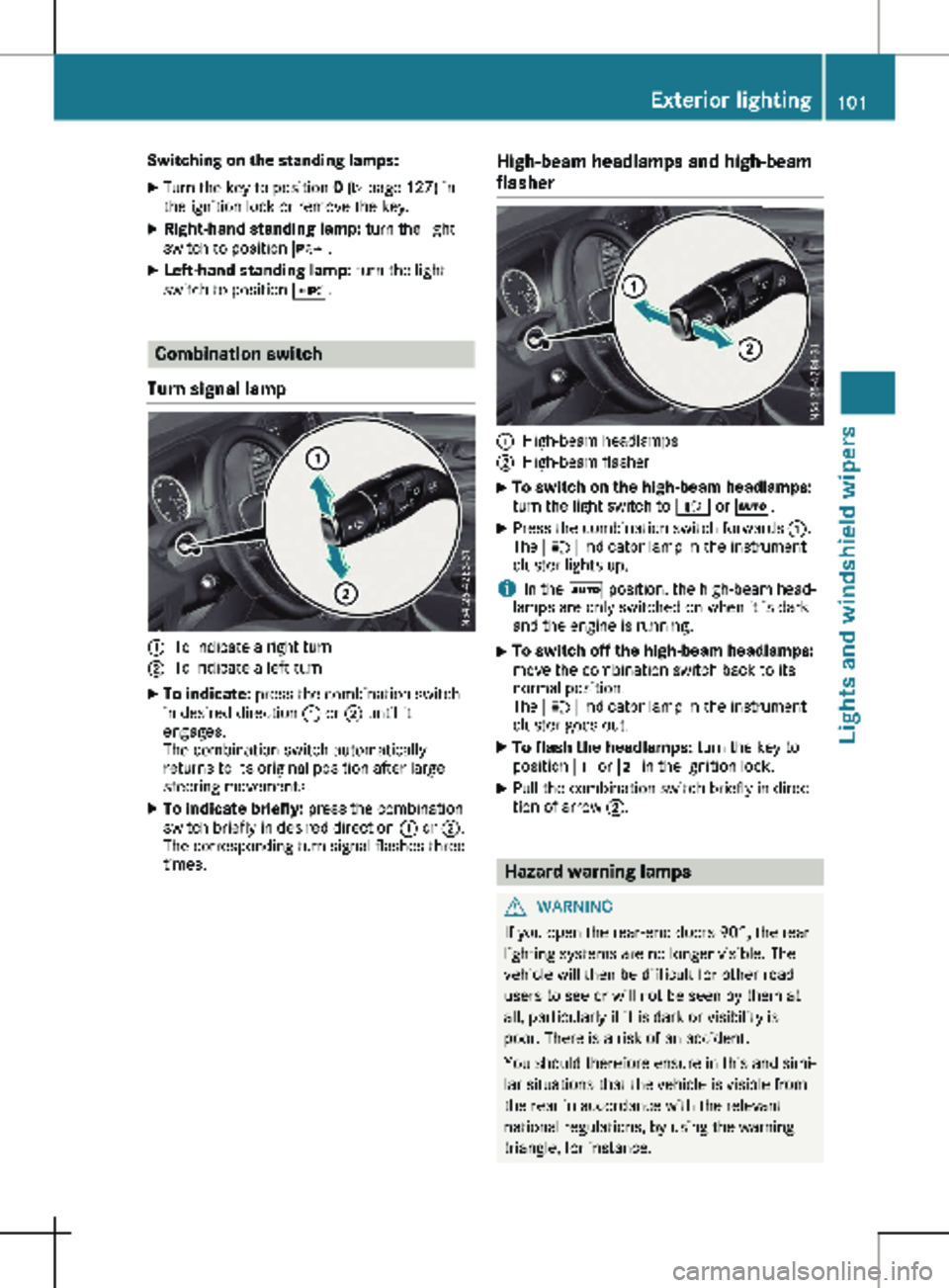 MERCEDES-BENZ METRIS 2020 MY20 Operator’s Manual Switching on the standing lamps:
X Turn the key to position 0 (Y page 127) in
the ignition lock or remove the key.
X Right-hand standing lamp: turn the light
switch to position X.
X Left-hand stan MERCEDES-BENZ METRIS 2020 MY20 Operator’s Manual Switching on the standing lamps:
X Turn the key to position 0 (Y page 127) in
the ignition lock or remove the key.
X Right-hand standing lamp: turn the light
switch to position X.
X Left-hand stan
