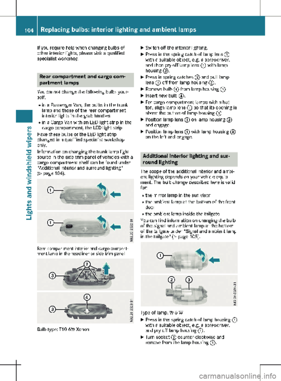 MERCEDES-BENZ METRIS 2020 MY20 Operator’s Manual If you require help when changing bulbs of
other interior lights, please visit a qualified
specialist workshop.
Rear compartment and cargo com-
partment lamps
You cannot change the following bulbs you MERCEDES-BENZ METRIS 2020 MY20 Operator’s Manual If you require help when changing bulbs of
other interior lights, please visit a qualified
specialist workshop.
Rear compartment and cargo com-
partment lamps
You cannot change the following bulbs you
