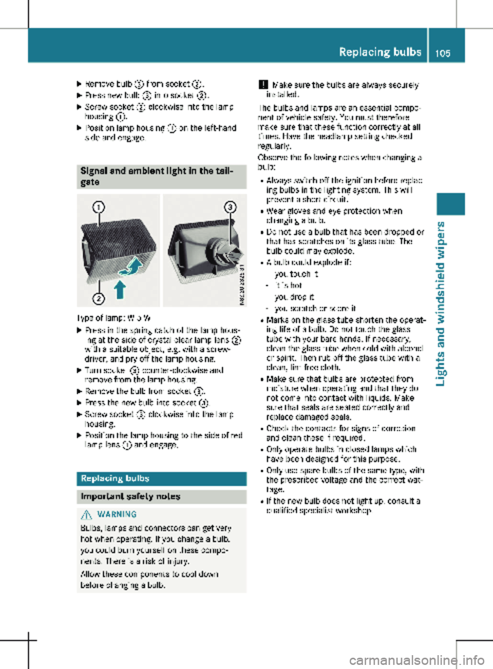 MERCEDES-BENZ METRIS 2020 MY20 Operator’s Manual X
Remove bulb = from socket ;.
X Press new bulb = into socket ;.
X Screw socket ; clockwise into the lamp
housing :.
X Position lamp housing : on the left-hand
side and engage. Signal and ambien MERCEDES-BENZ METRIS 2020 MY20 Operator’s Manual X
Remove bulb = from socket ;.
X Press new bulb = into socket ;.
X Screw socket ; clockwise into the lamp
housing :.
X Position lamp housing : on the left-hand
side and engage. Signal and ambien