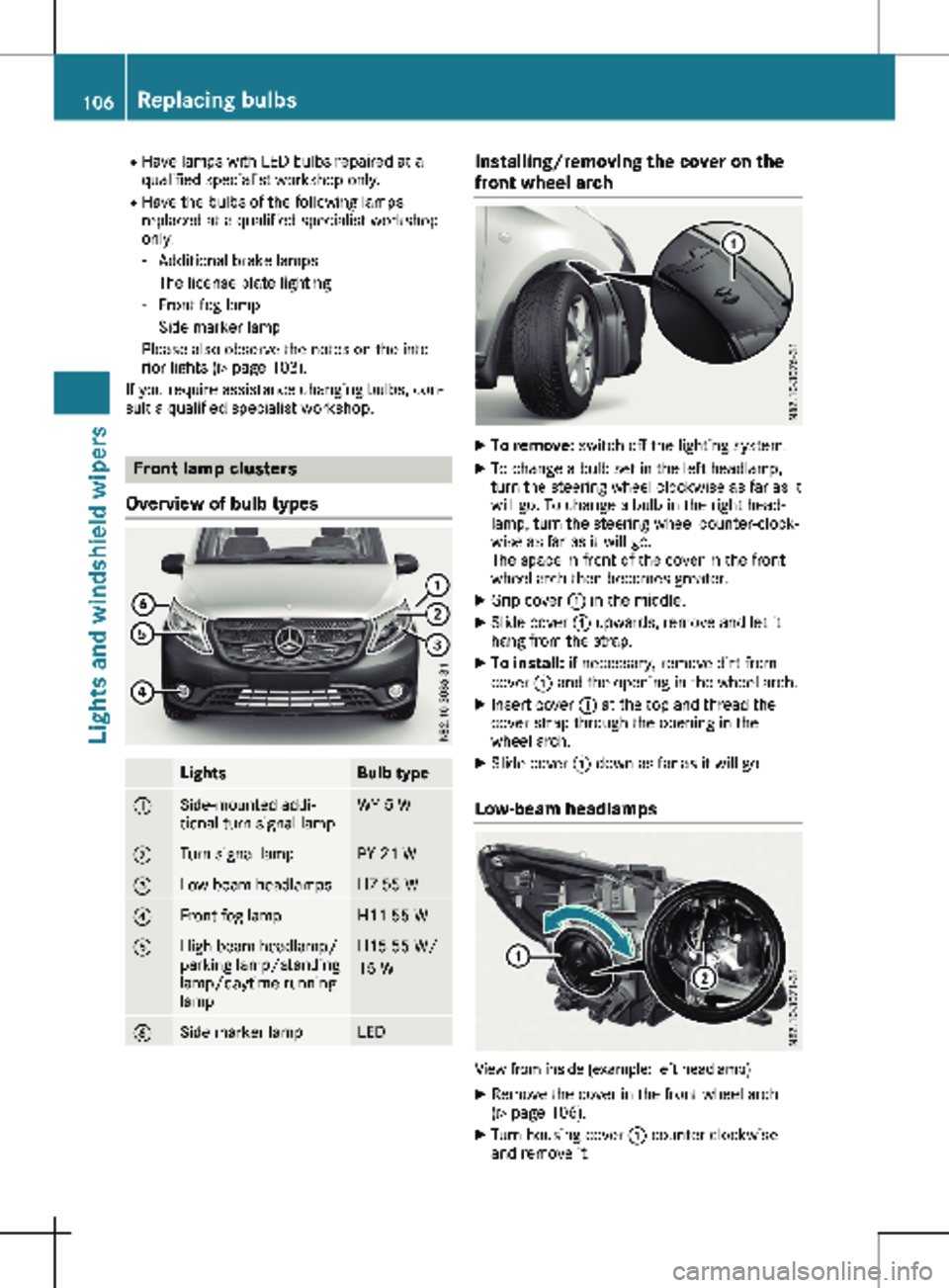 MERCEDES-BENZ METRIS 2020 MY20 Operator’s Manual R
Have lamps with LED bulbs repaired at a
qualified specialist workshop only.
R Have the bulbs of the following lamps
replaced at a qualified specialist workshop
only:
- Additional brake lamps
- The l MERCEDES-BENZ METRIS 2020 MY20 Operator’s Manual R
Have lamps with LED bulbs repaired at a
qualified specialist workshop only.
R Have the bulbs of the following lamps
replaced at a qualified specialist workshop
only:
- Additional brake lamps
- The l