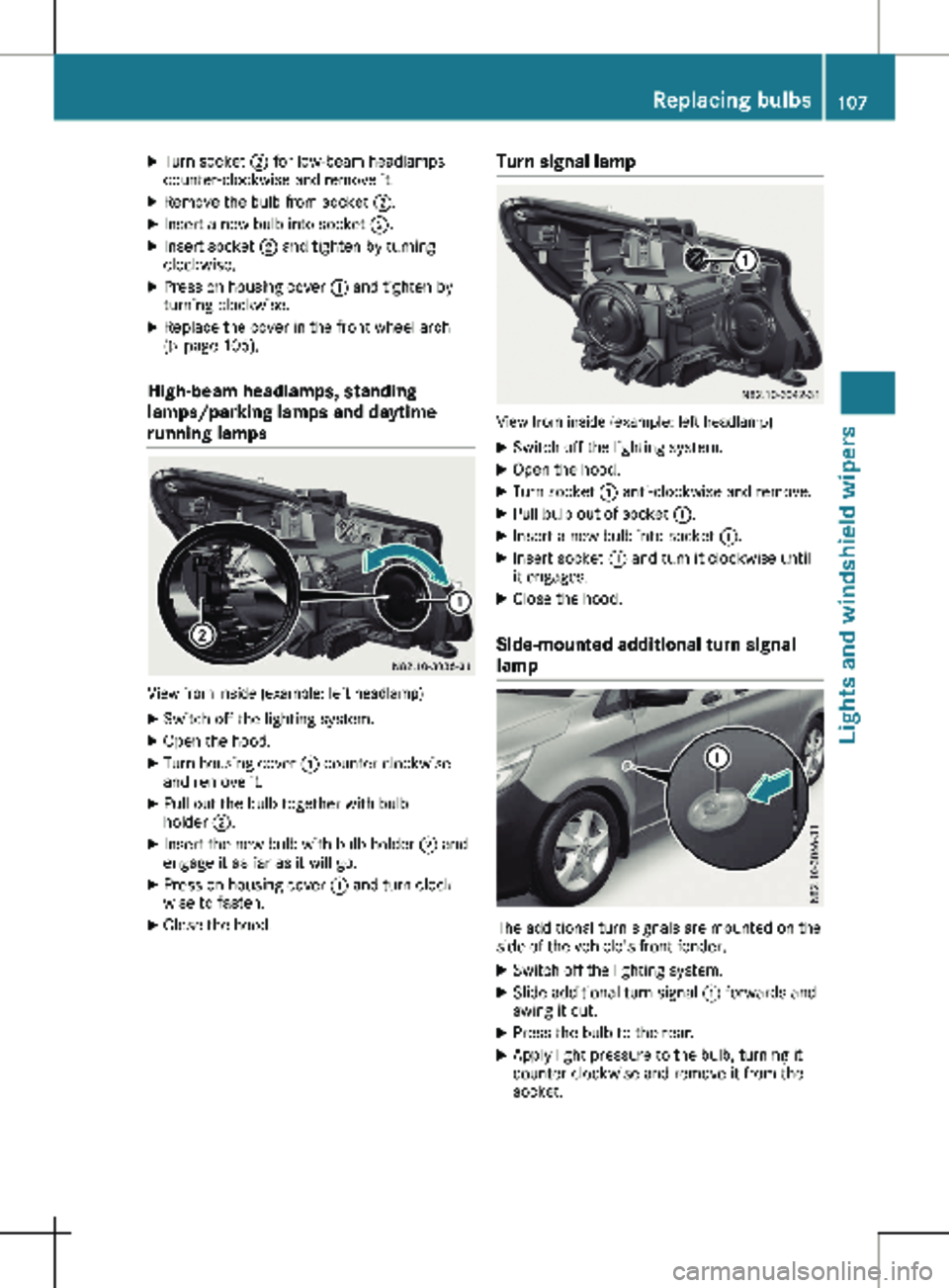 MERCEDES-BENZ METRIS 2020 MY20 Operator’s Manual X
Turn socket ; for low-beam headlamps
counter-clockwise and remove it.
X Remove the bulb from socket ;.
X Insert a new bulb into socket ;.
X Insert socket ; and tighten by turning
clockwise.
X Pre MERCEDES-BENZ METRIS 2020 MY20 Operator’s Manual X
Turn socket ; for low-beam headlamps
counter-clockwise and remove it.
X Remove the bulb from socket ;.
X Insert a new bulb into socket ;.
X Insert socket ; and tighten by turning
clockwise.
X Pre