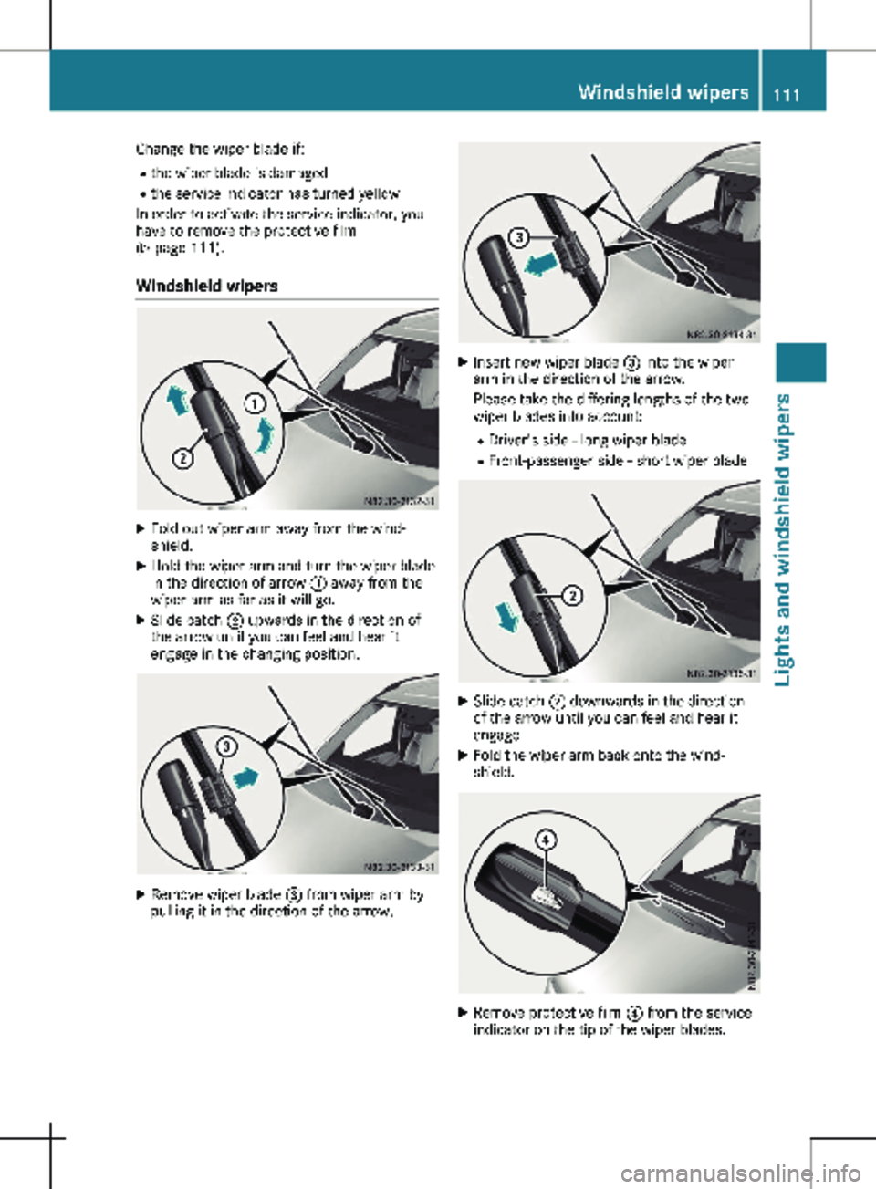 MERCEDES-BENZ METRIS 2020 MY20 Operator’s Manual Change the wiper blade if:
R the wiper blade is damaged
R the service indicator has turned yellow
In order to activate the service indicator, you
have to remove the protective film
( Y page
111).
Win MERCEDES-BENZ METRIS 2020 MY20 Operator’s Manual Change the wiper blade if:
R the wiper blade is damaged
R the service indicator has turned yellow
In order to activate the service indicator, you
have to remove the protective film
( Y page
111).
Win