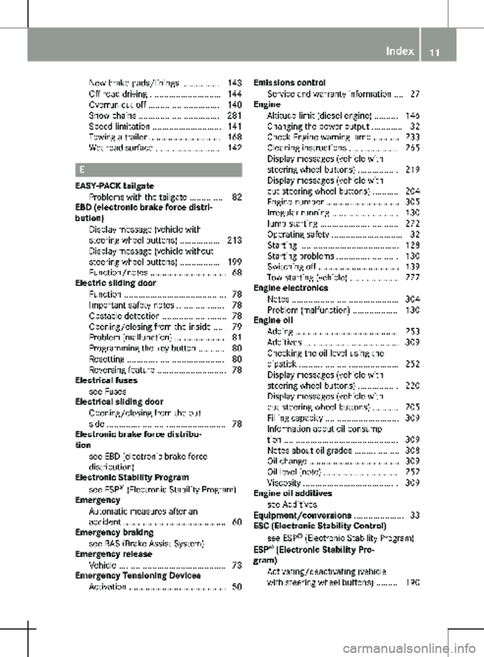 MERCEDES-BENZ METRIS 2020 MY20 Operator’s Manual New brake pads/linings ................ 143
Off-road driving ..............................
144
Overrun cut-off .............................. 140
Snow chains .................................. 281
Sp MERCEDES-BENZ METRIS 2020 MY20 Operator’s Manual New brake pads/linings ................ 143
Off-road driving ..............................
144
Overrun cut-off .............................. 140
Snow chains .................................. 281
Sp