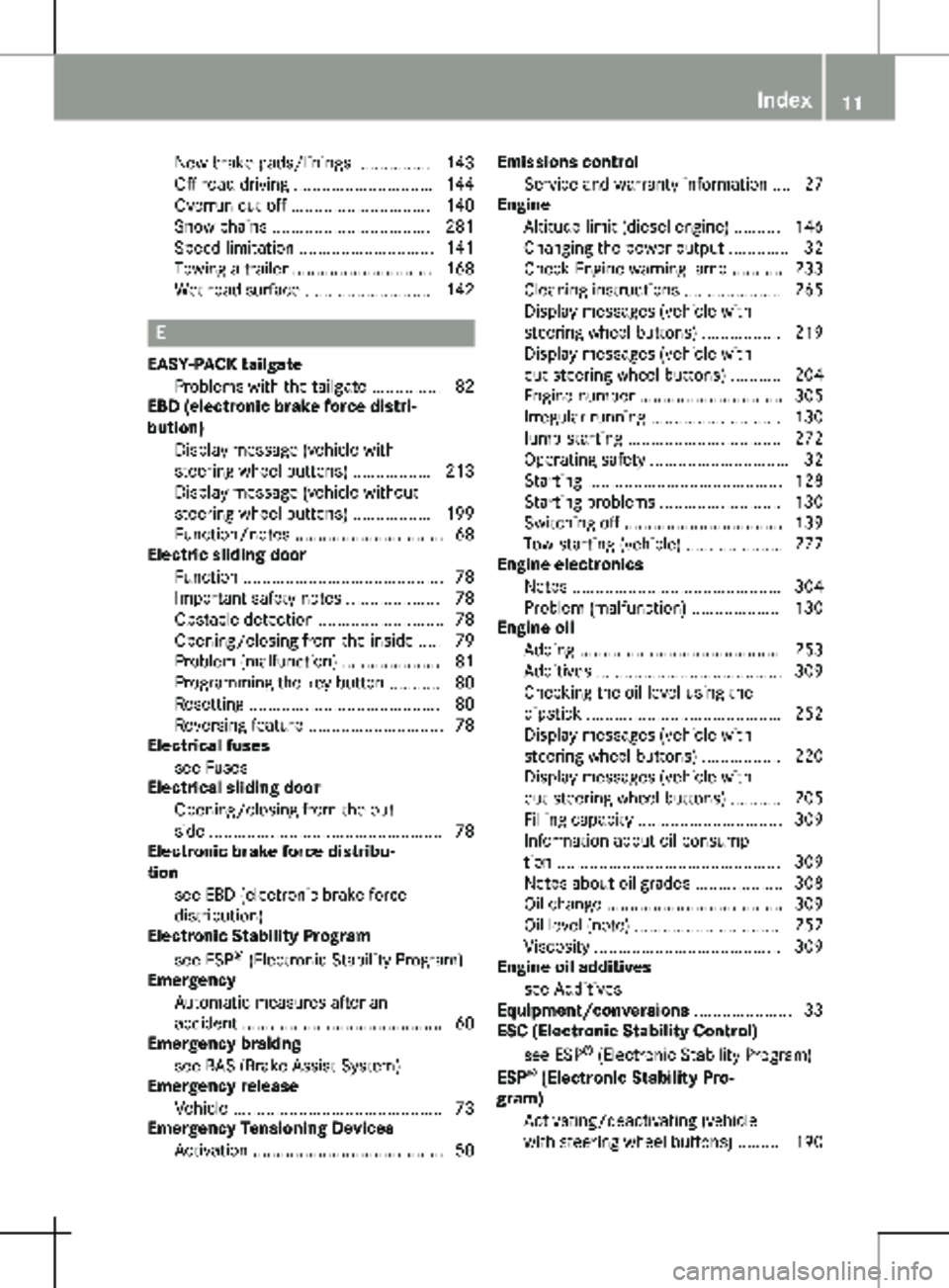 MERCEDES-BENZ METRIS 2020  MY20 Operator’s Manual New brake pads/linings ................ 143
Off-road driving ..............................
144
Overrun cut-off .............................. 140
Snow chains .................................. 281
Sp