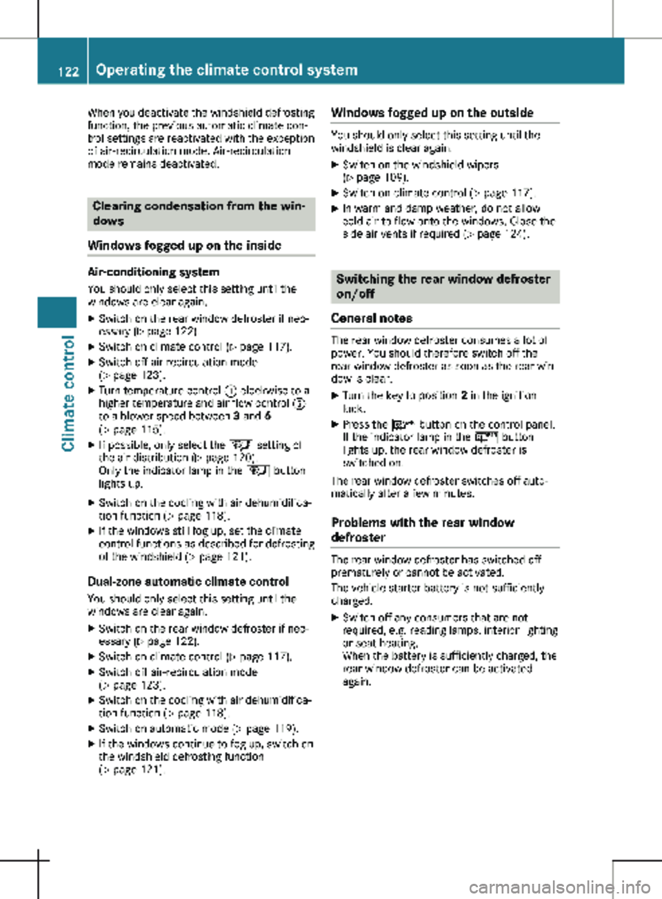 MERCEDES-BENZ METRIS 2020  MY20 Operator’s Manual When you deactivate the windshield defrosting
function, the previous automatic climate con-
trol settings are reactivated with the exception
of air-recirculation mode. Air-recirculation
mode remains d