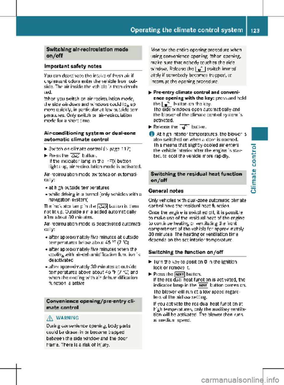 MERCEDES-BENZ METRIS 2020  MY20 Operator’s Manual Switching air-recirculation mode
on/off
Important safety notes You can deactivate the intake of fresh air if
unpleasant odors enter the vehicle from out-
side. The air inside the vehicle is then circu