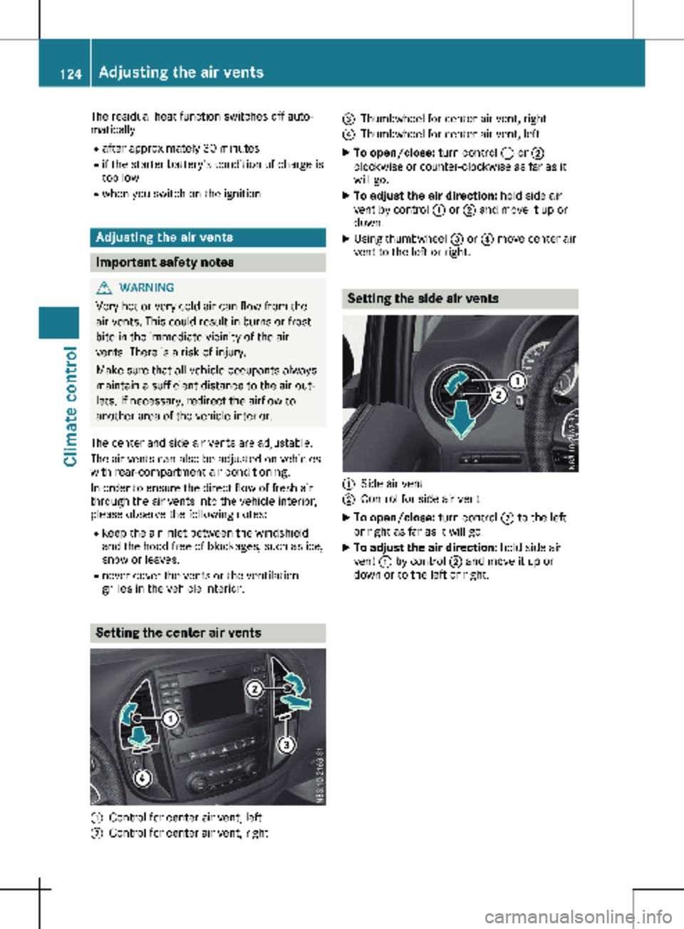 MERCEDES-BENZ METRIS 2020  MY20 Operator’s Manual The residual heat function switches off auto-
matically
R after approximately 
30 minutes
R if the starter battery's condition of charge is
too low
R when you switch on the ignition Adjusting the 