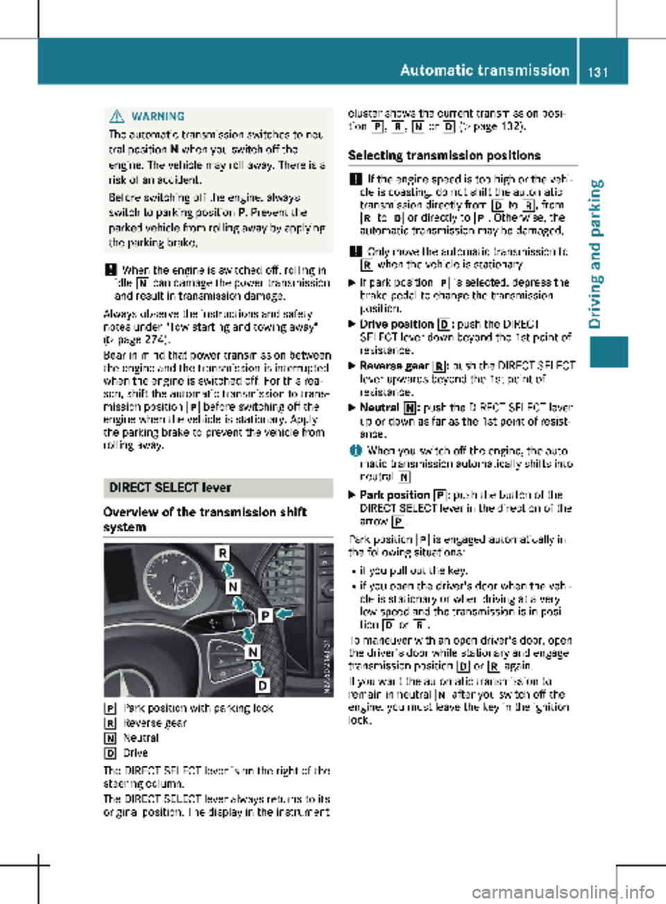 MERCEDES-BENZ METRIS 2020 MY20 Operator’s Manual G
WARNING
The automatic transmission switches to neu-
tral position N when you switch off the
engine. The vehicle may roll away. There is a
risk of an accident.
Before switching off the engine, alway MERCEDES-BENZ METRIS 2020 MY20 Operator’s Manual G
WARNING
The automatic transmission switches to neu-
tral position N when you switch off the
engine. The vehicle may roll away. There is a
risk of an accident.
Before switching off the engine, alway