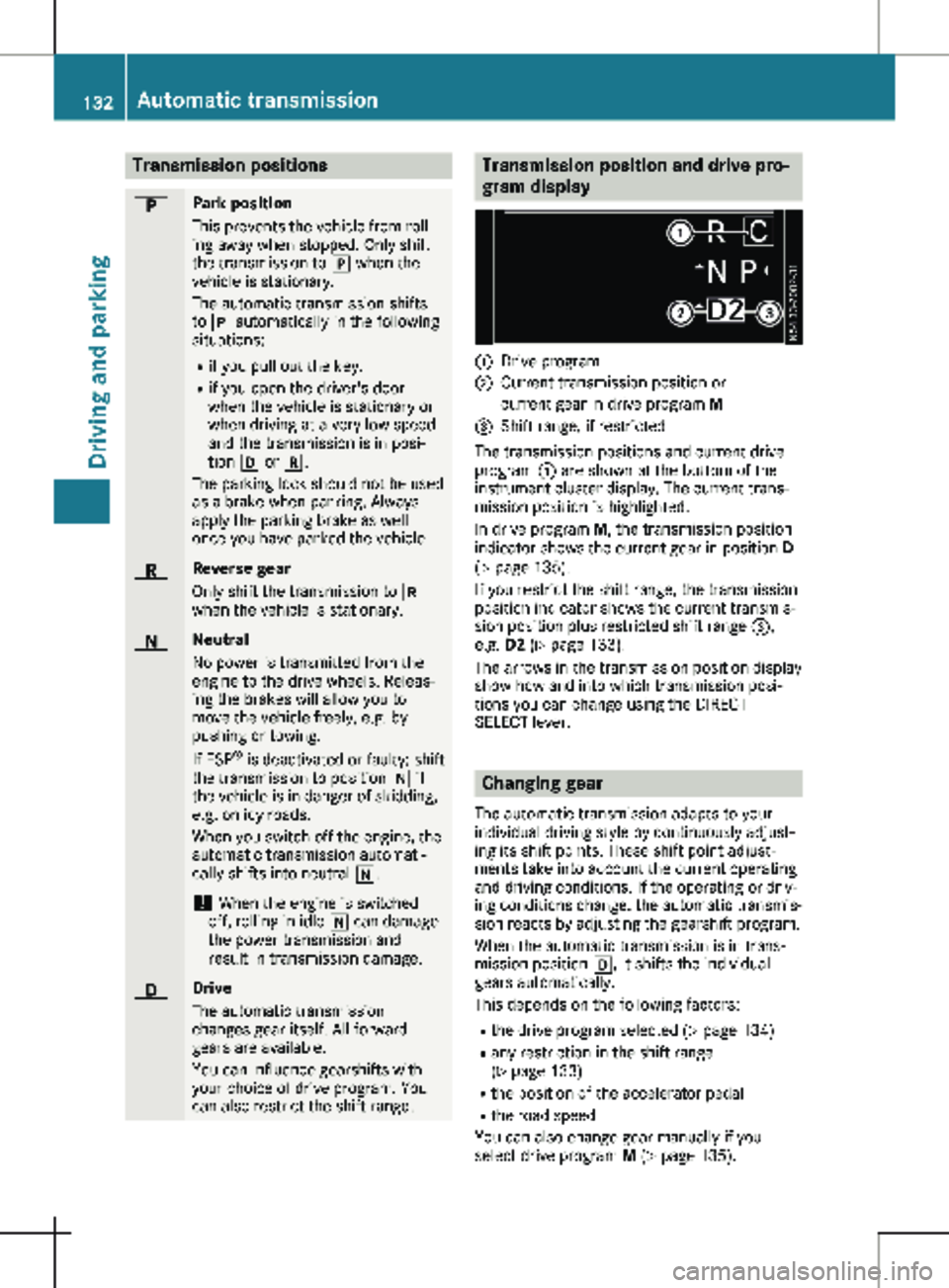 MERCEDES-BENZ METRIS 2020  MY20 Operator’s Manual Transmission positions
B Park position
This prevents the vehicle from roll-
ing away when stopped. Only shift
the transmission to 
j when the
vehicle is stationary.
The automatic transmission shifts
t