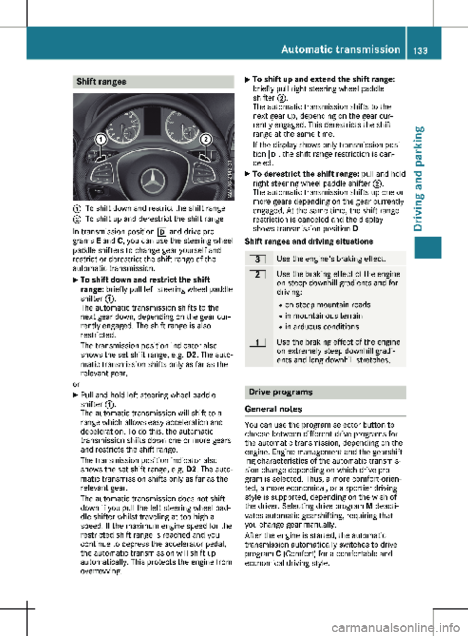 MERCEDES-BENZ METRIS 2020  MY20 Operator’s Manual Shift ranges
:
To shift down and restrict the shift range
; To shift up and derestrict the shift range
In transmission position  h and drive pro-
grams E  and C, you can use the steering wheel
paddle 