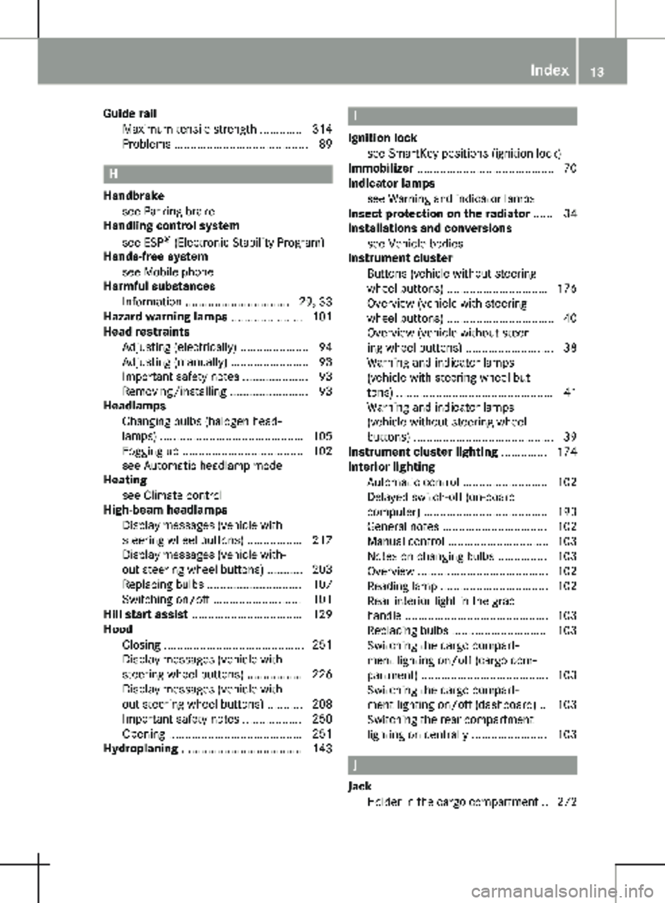 MERCEDES-BENZ METRIS 2020 MY20 Operator’s Manual Guide rail
Maximum tensile strength ............. 314
Problems ......................................... 89 H
Handbrake see Parking brake
Handling control system
see ESP ®
(Electronic Stability Pro MERCEDES-BENZ METRIS 2020 MY20 Operator’s Manual Guide rail
Maximum tensile strength ............. 314
Problems ......................................... 89 H
Handbrake see Parking brake
Handling control system
see ESP ®
(Electronic Stability Pro